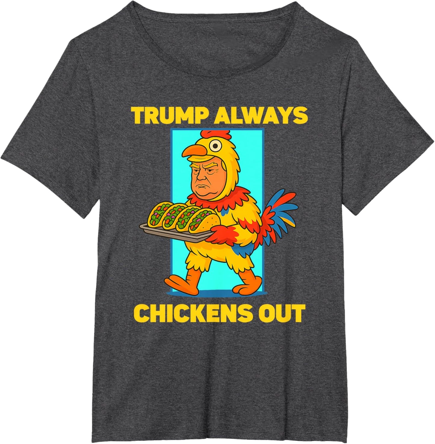 Funny taco Tuesday Trump Always Chickens Out funny meme taco