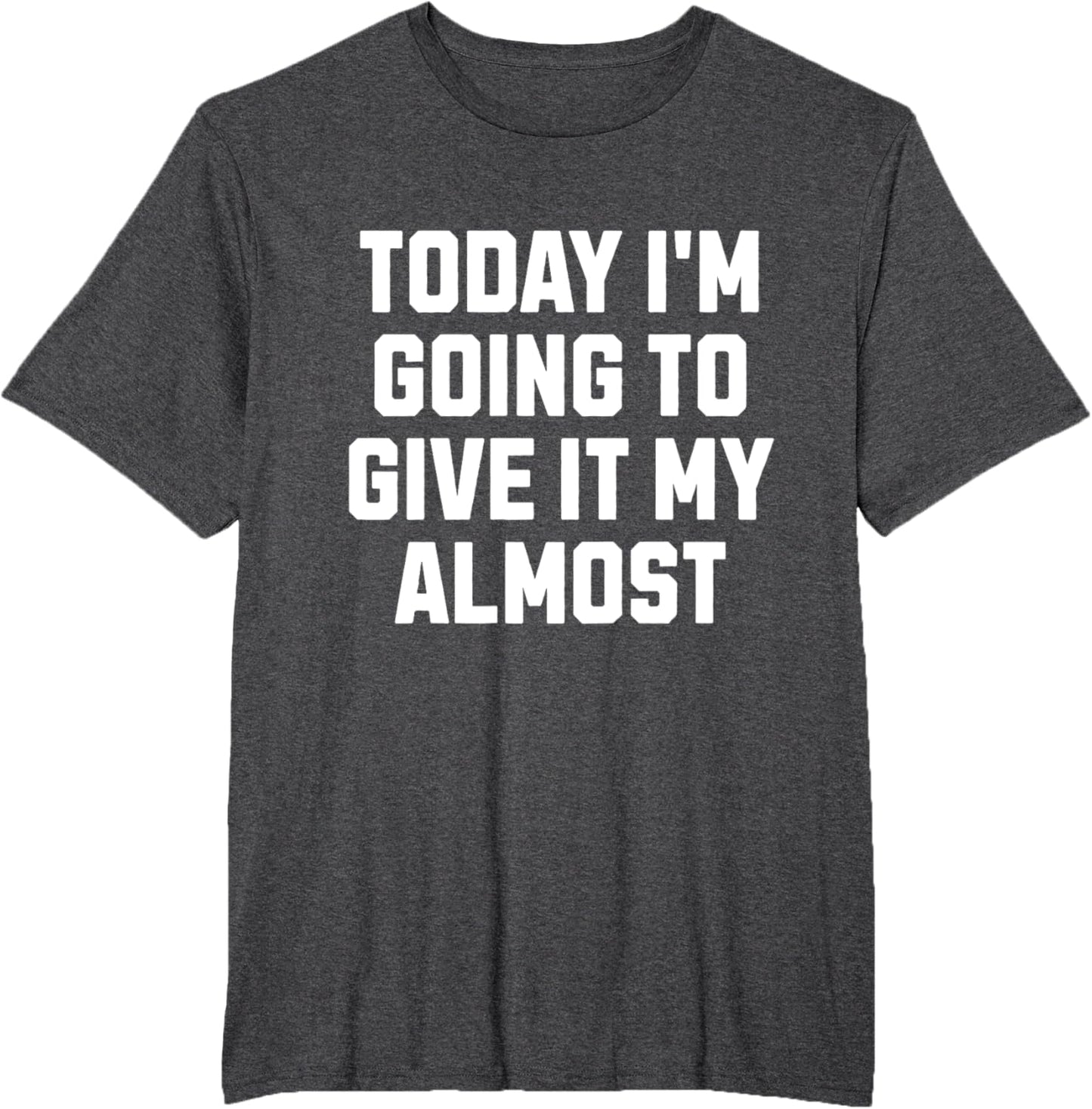 Funny Motivation Meme Today I'm Going to Give It My Almost
