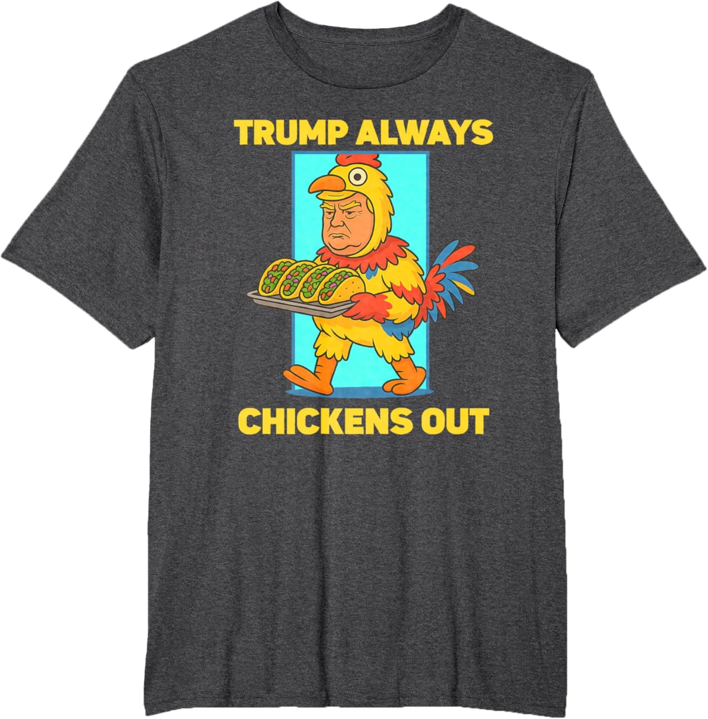 Funny taco Tuesday Trump Always Chickens Out funny meme taco