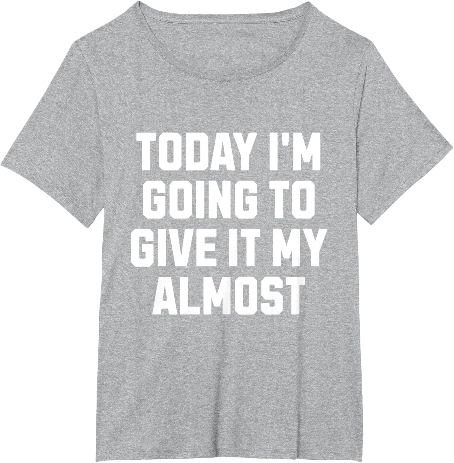 Funny Motivation Meme Today I'm Going to Give It My Almost