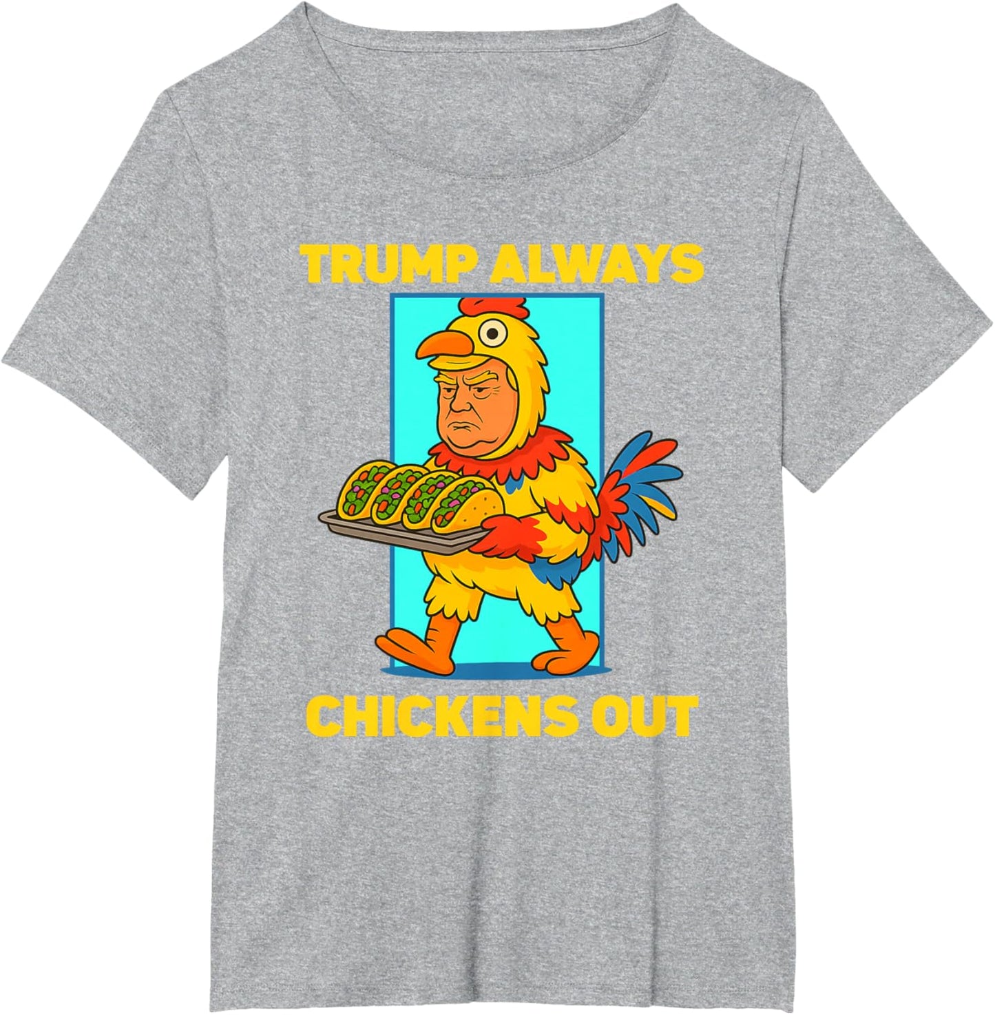 Funny taco Tuesday Trump Always Chickens Out funny meme taco