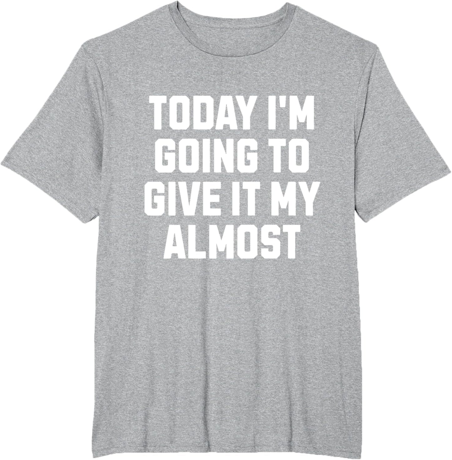Funny Motivation Meme Today I'm Going to Give It My Almost