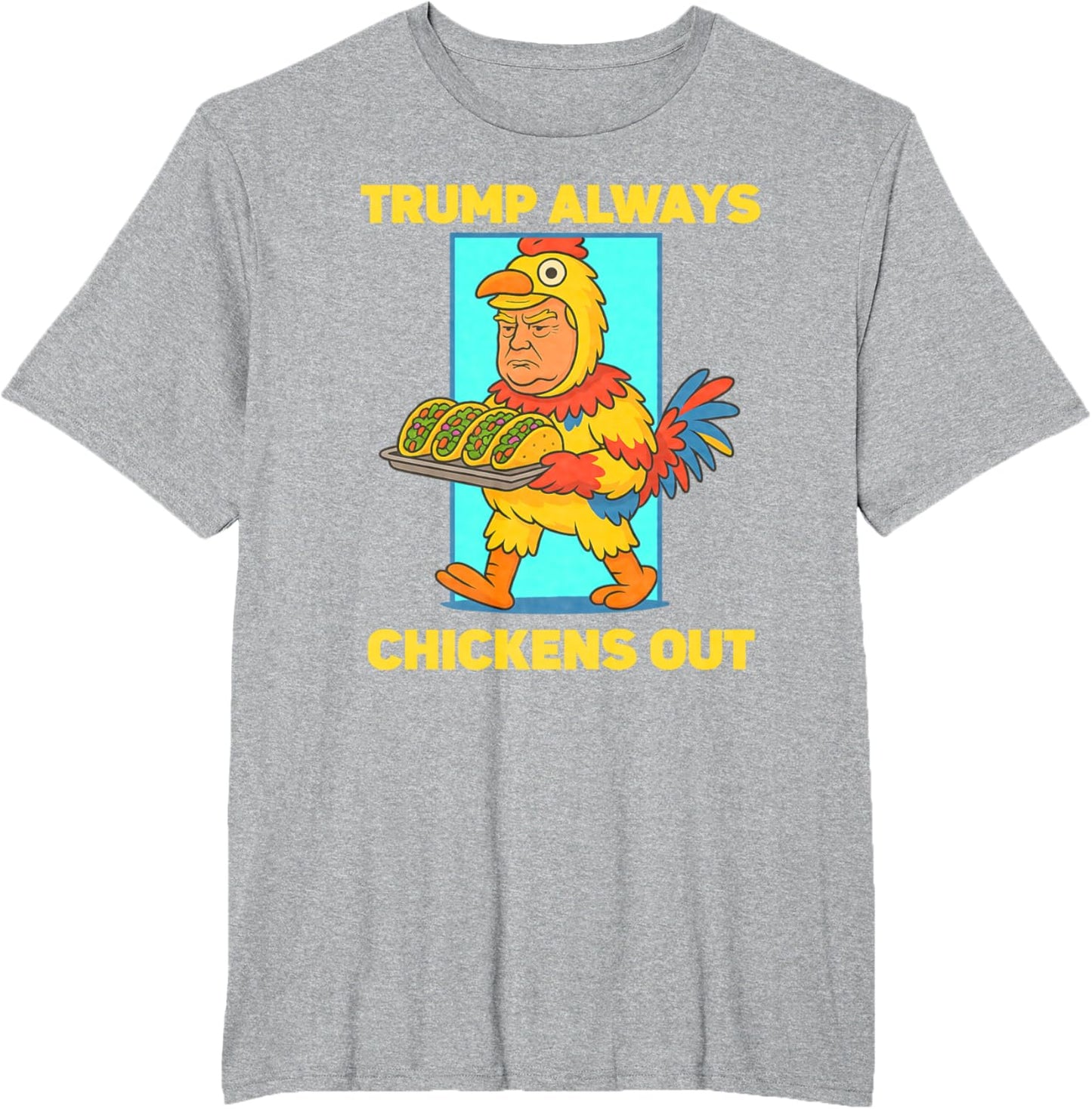 Funny taco Tuesday Trump Always Chickens Out funny meme taco