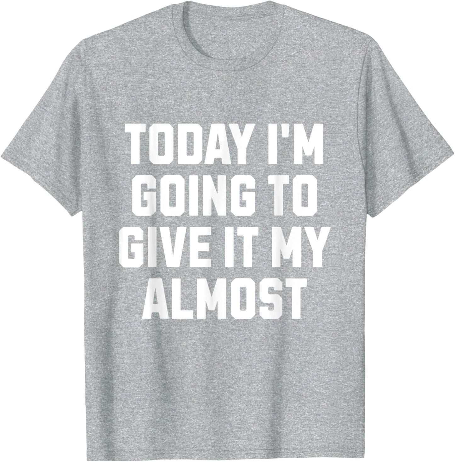 Funny Motivation Meme Today I'm Going to Give It My Almost