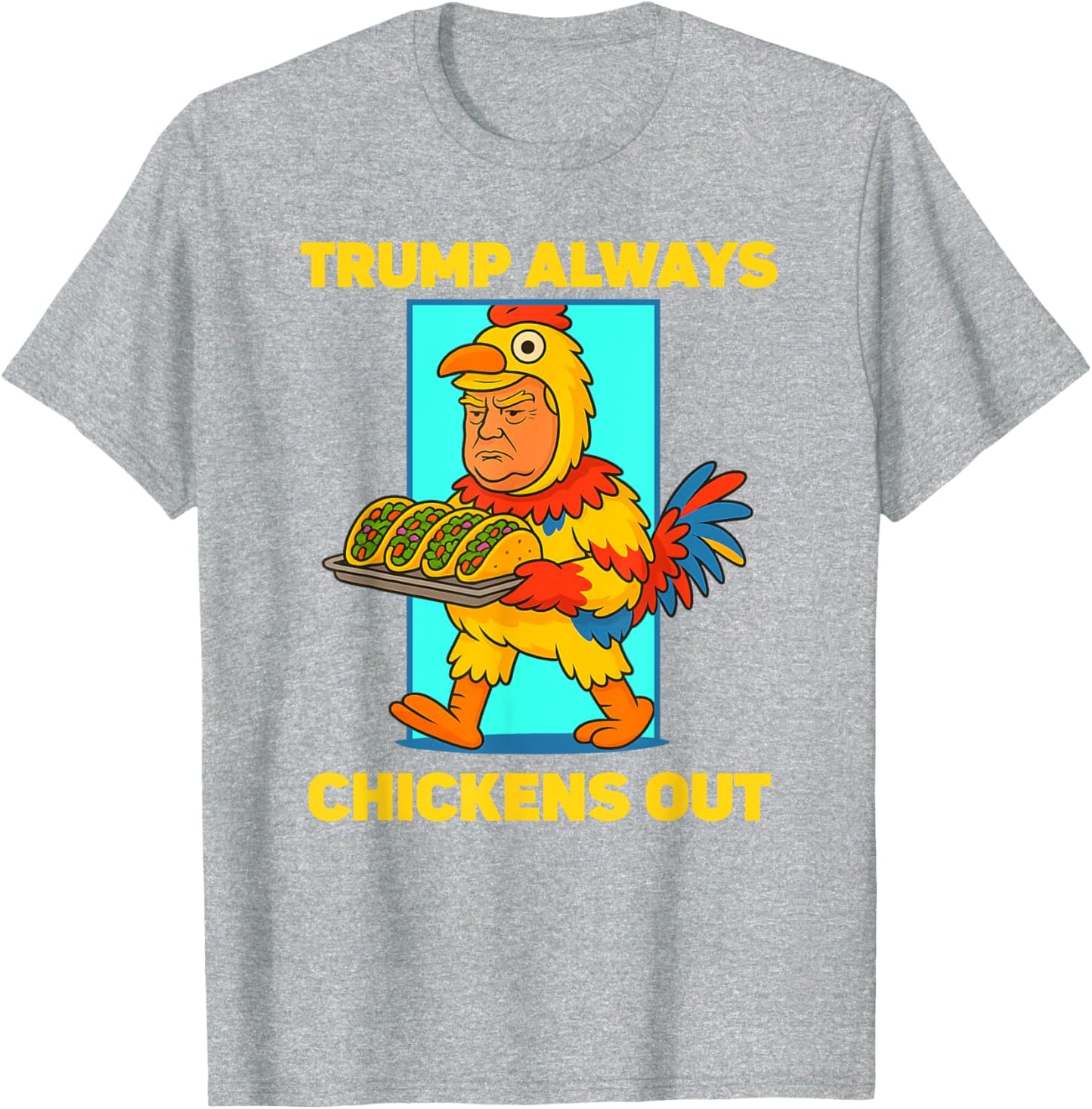 Funny taco Tuesday Trump Always Chickens Out funny meme taco