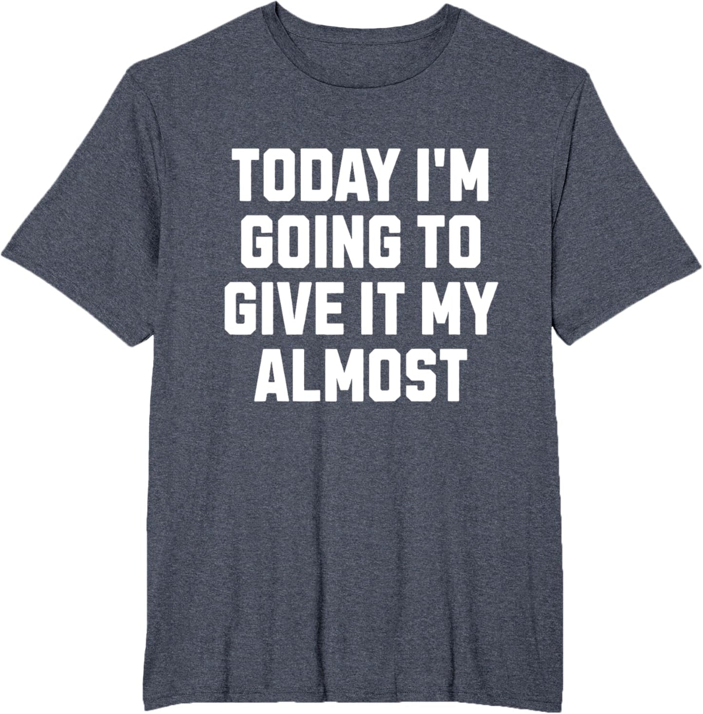 Funny Motivation Meme Today I'm Going to Give It My Almost