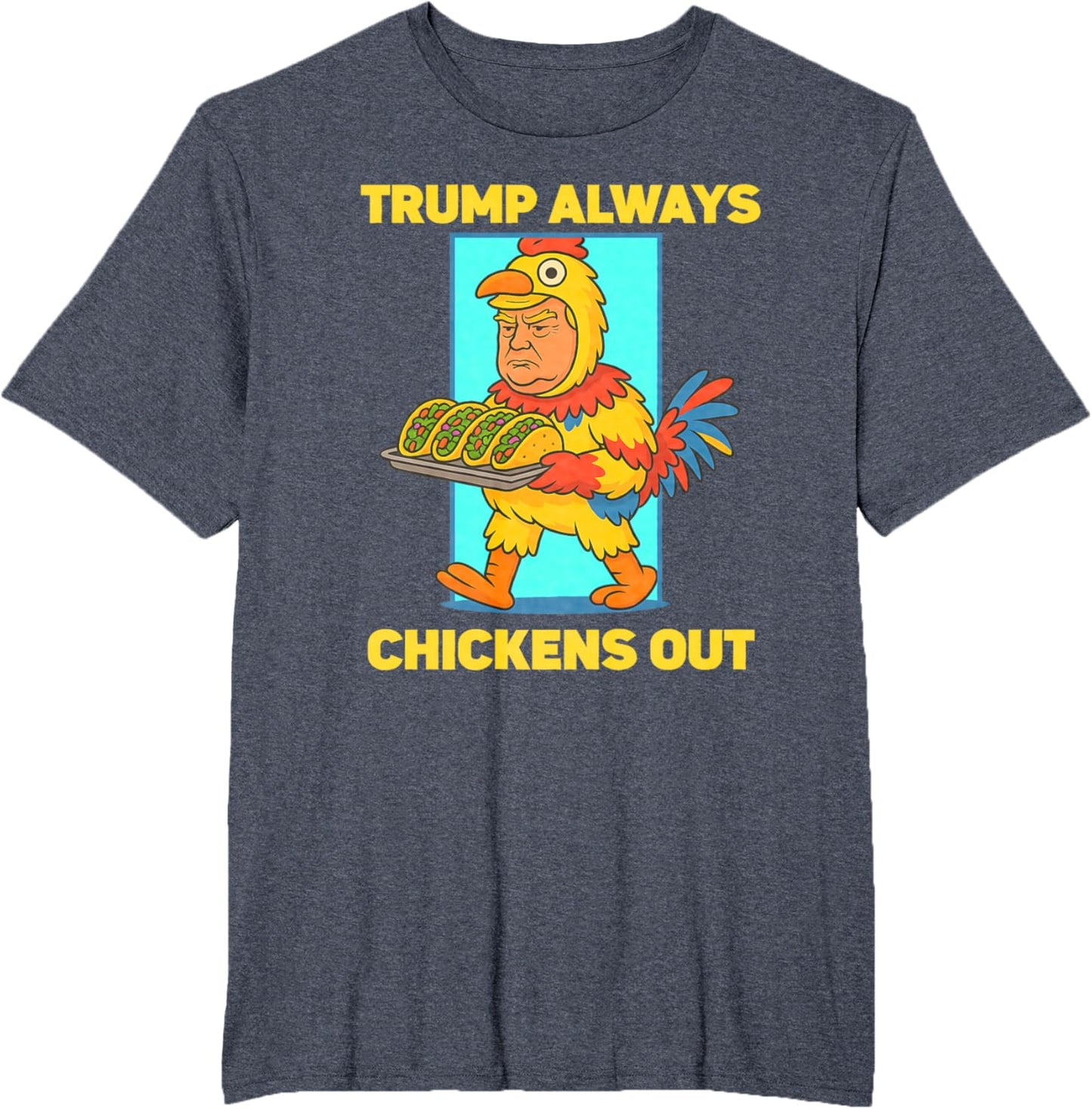 Funny taco Tuesday Trump Always Chickens Out funny meme taco