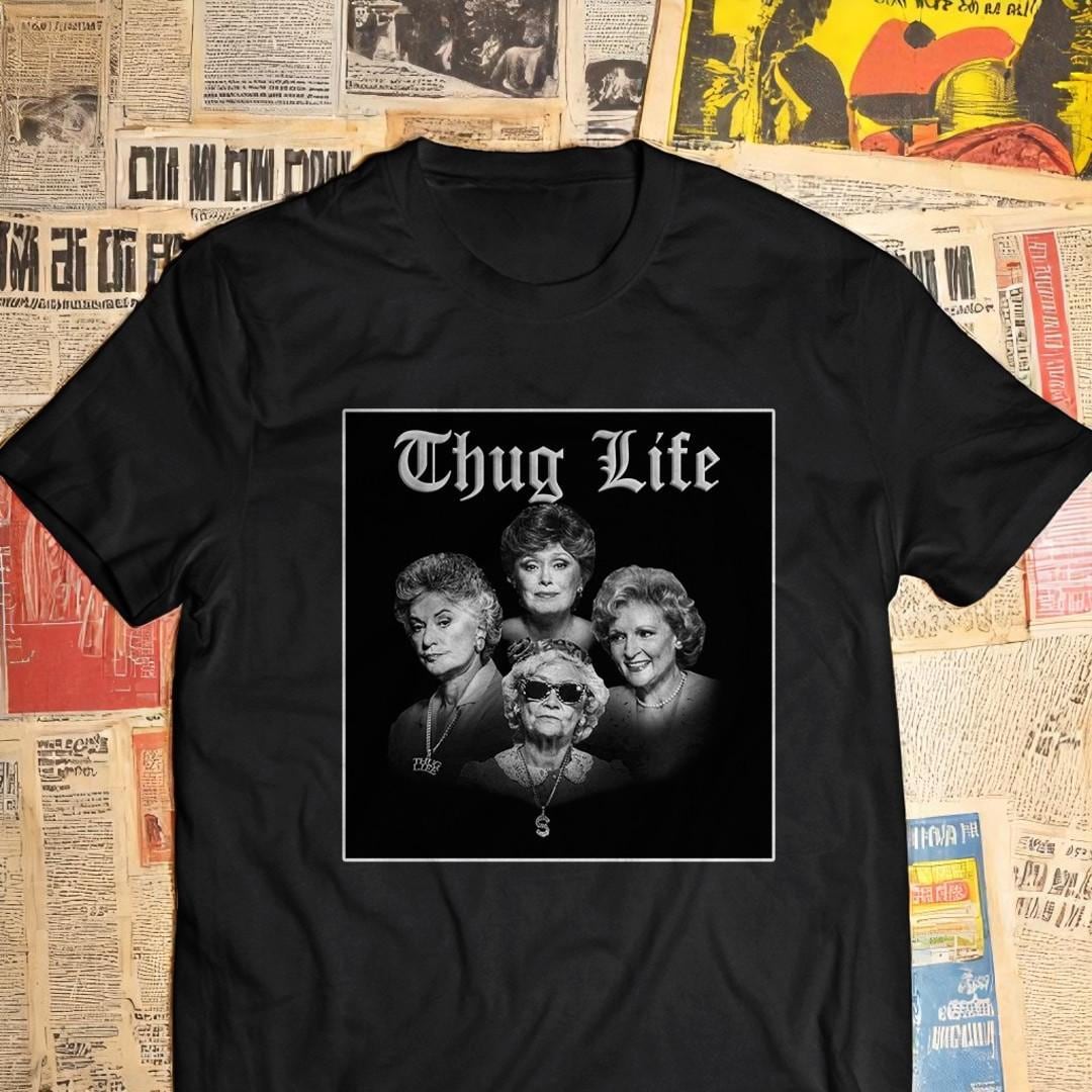 Thug Life Golden Girls Shirt – Bootleg Graphic Tee, 90s Retro Comedy Shirt, Unisex Vintage Gift