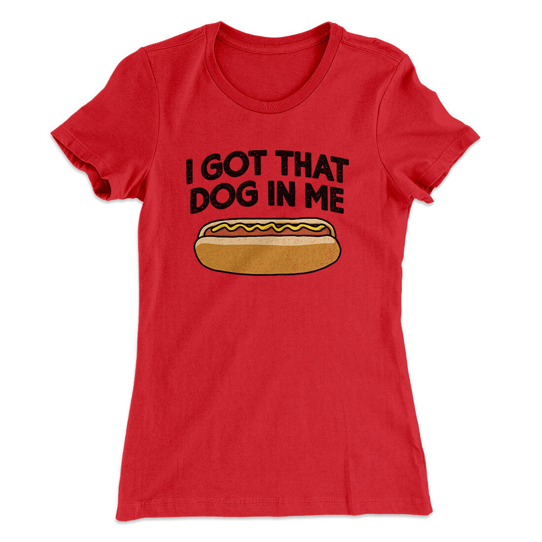 I Got That Dog In Me Women's T-Shirt