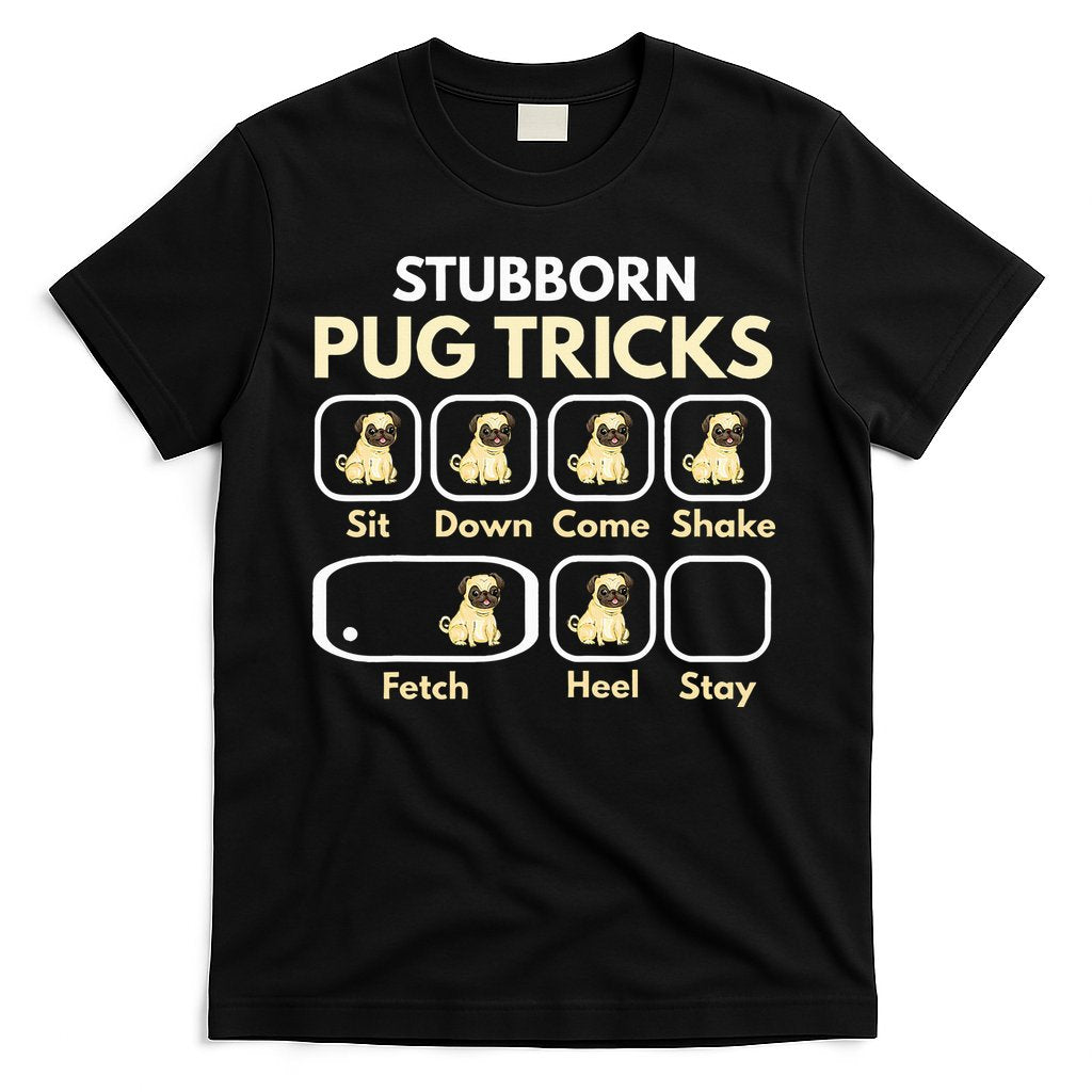 Stubborn Pug Tricks Funny Pug Saying Pug Owner Pug T-Shirt