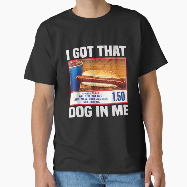 I Got That Dog In Me, I Got That Dog In Me Shirt, Keep 150 Dank Meme Shirt, Costco Hot Dog Combo Shirt, Out of Pocket Humor Shirt Classic T-Shirt