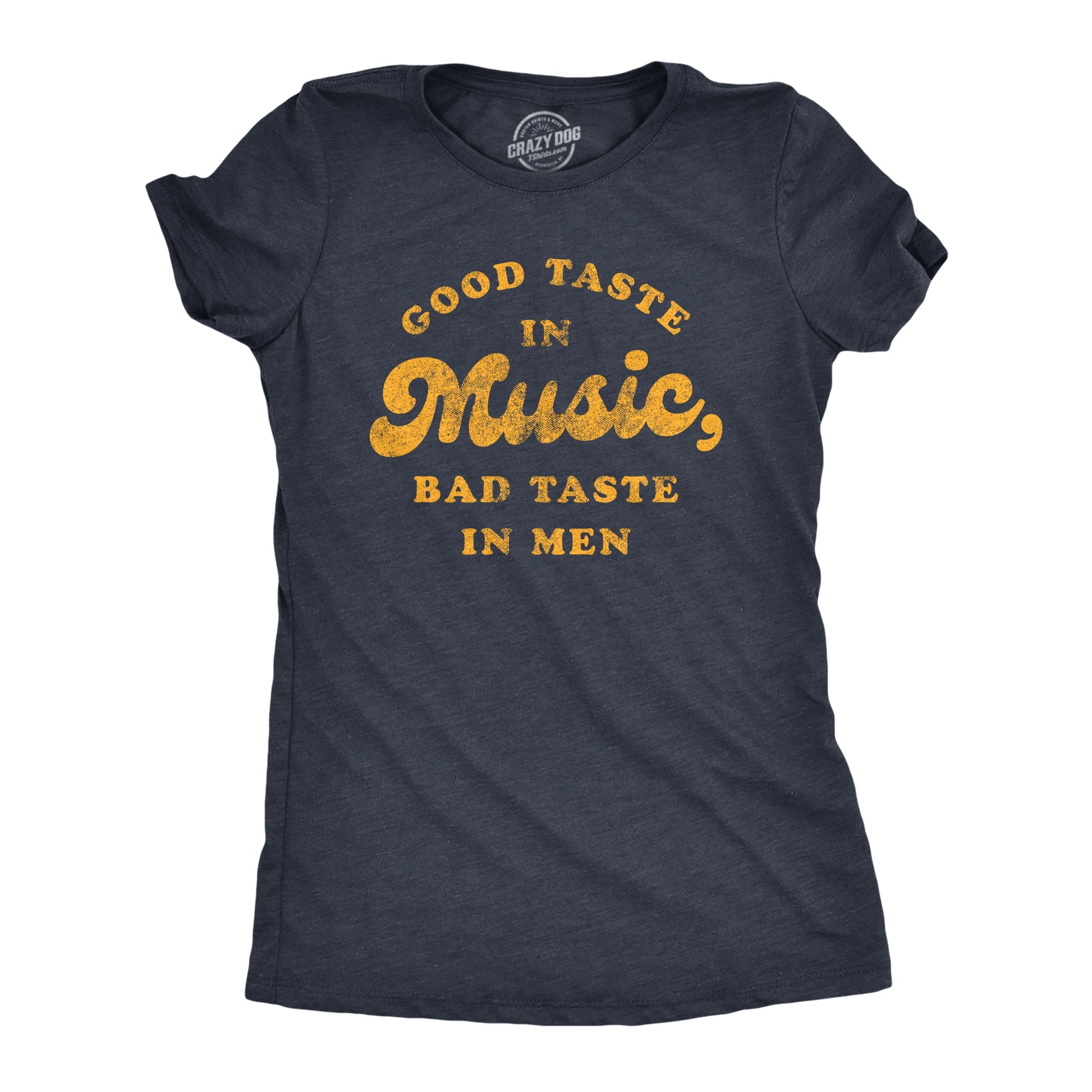Good Taste In Music Bad Taste In Men Women's T Shirt