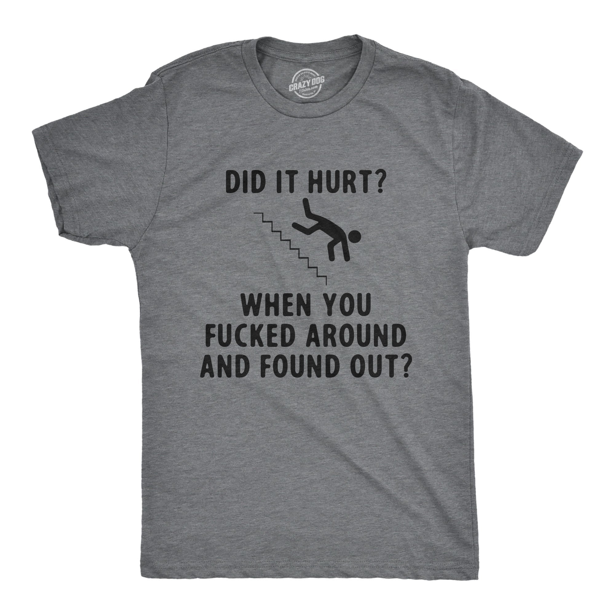 Did It Hurt When You Fucked Around And Found Out Men's T Shirt