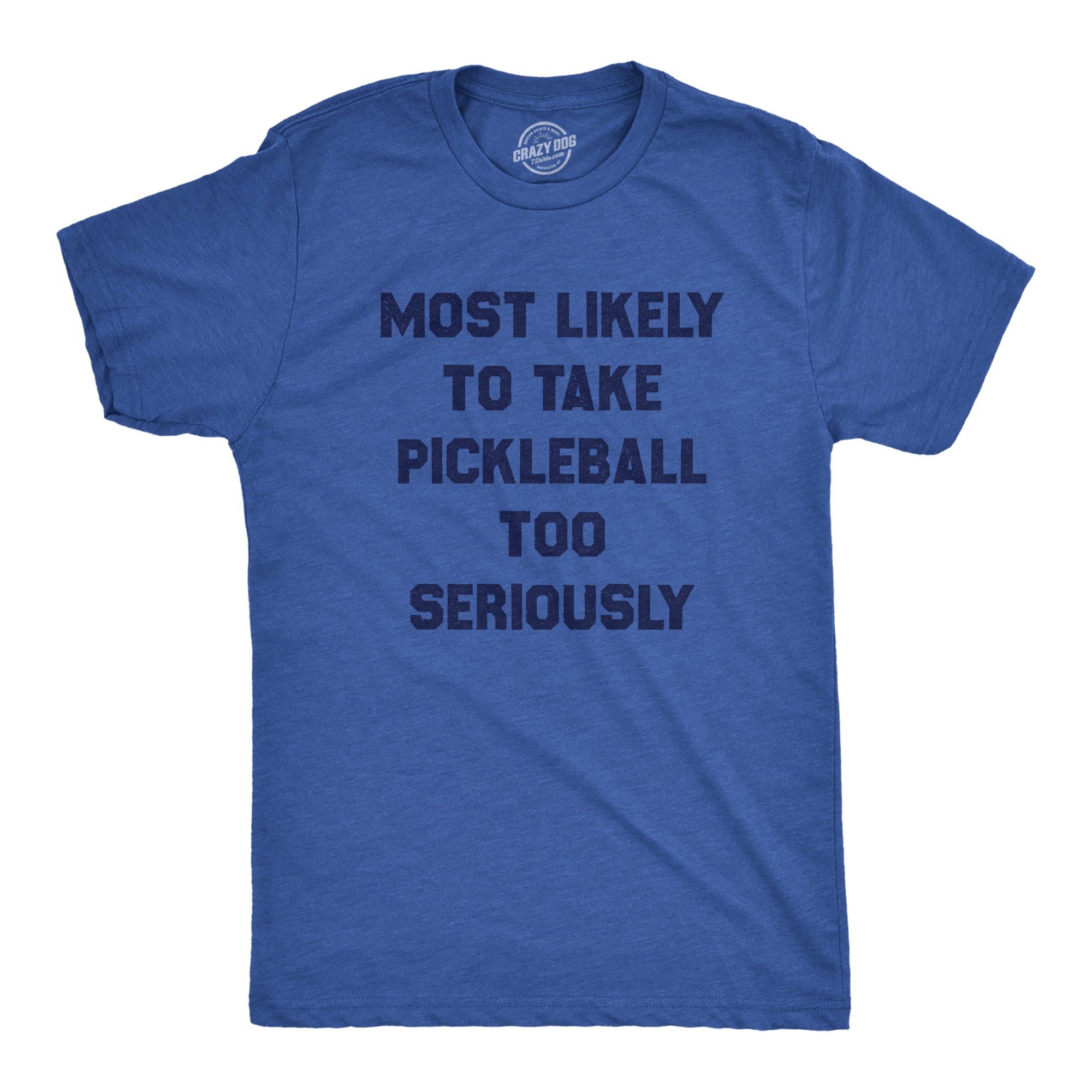 Most Likely To Take Pickleball Too Seriously Men's T Shirt
