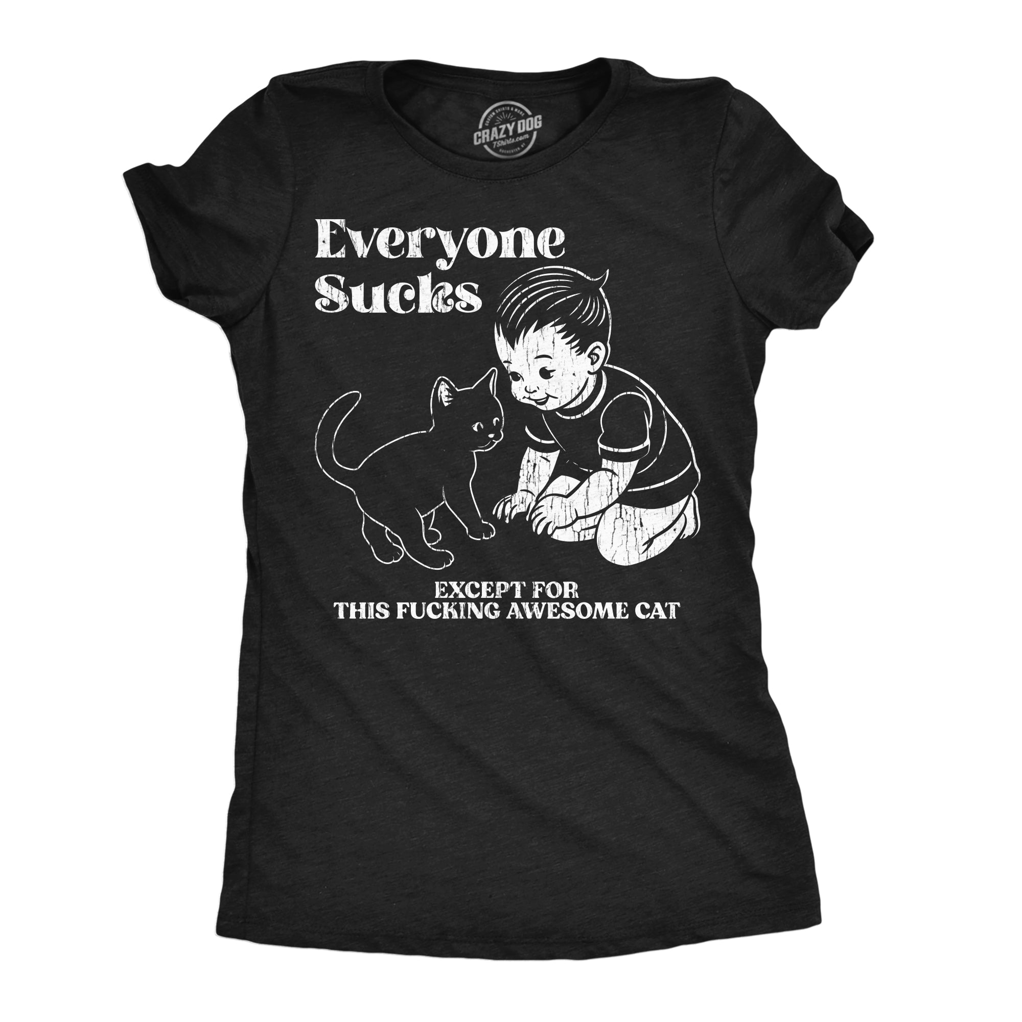 Everyone Sucks Except For This Fucking Awesome Cat Women's T Shirt