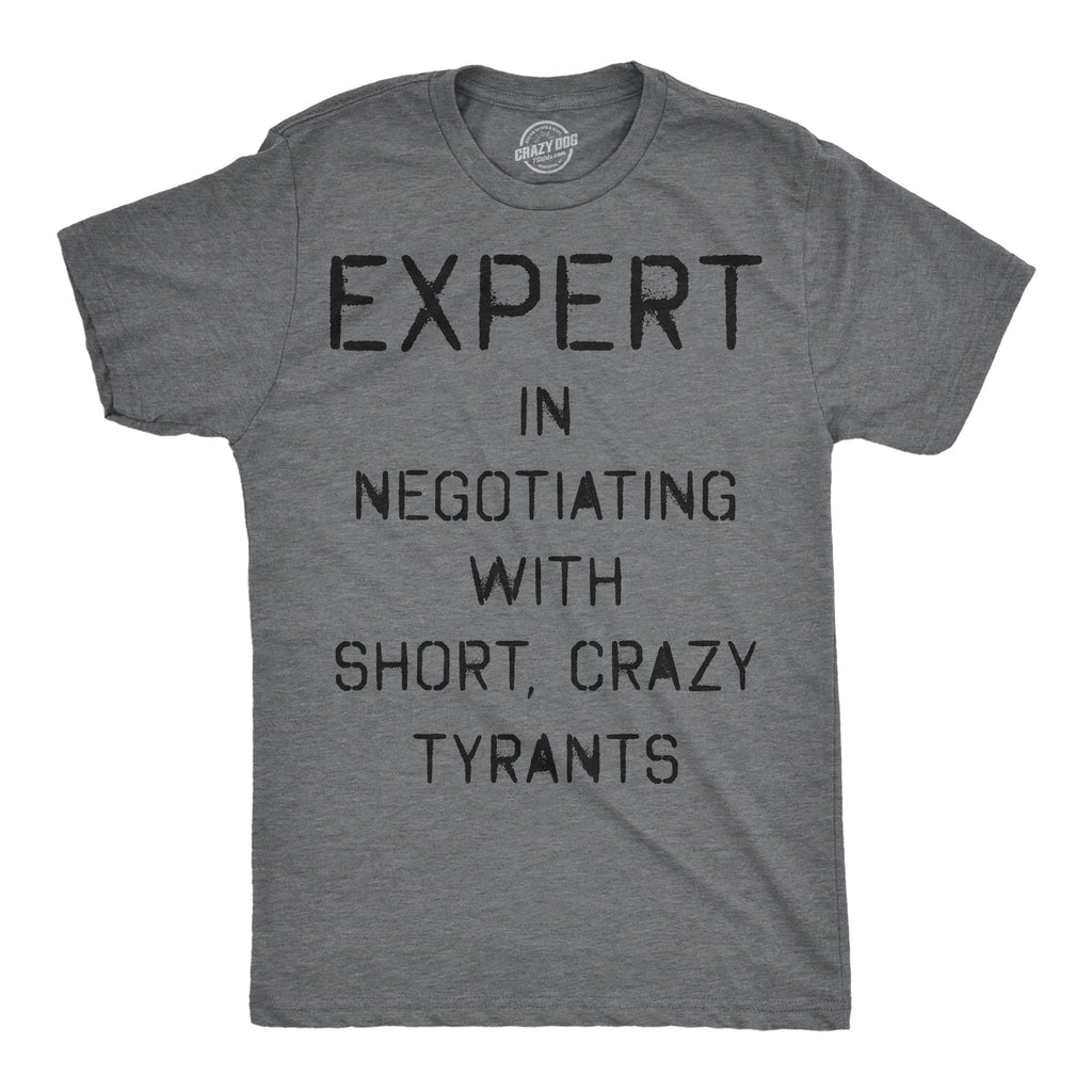 Expert In Negotiating With Short Crazy Tyrants Men's T Shirt