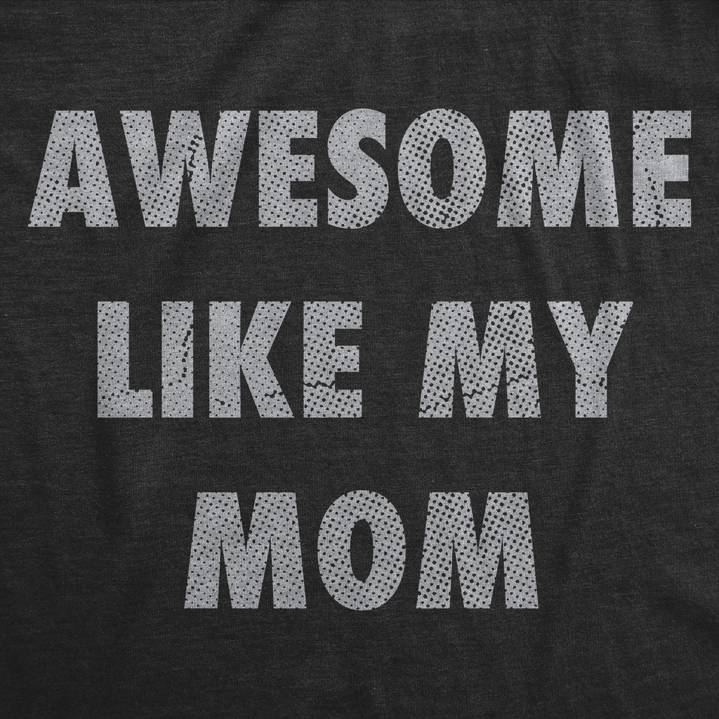 Awesome Like My Mom Men's T Shirt