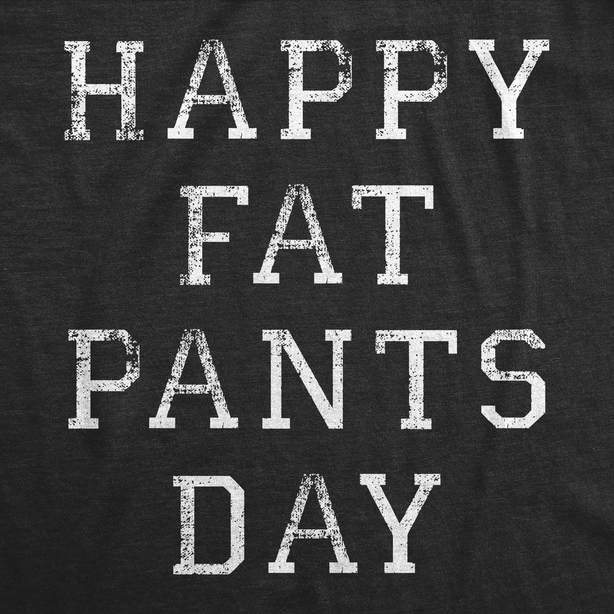 Happy Fat Pants Day Men's T Shirt