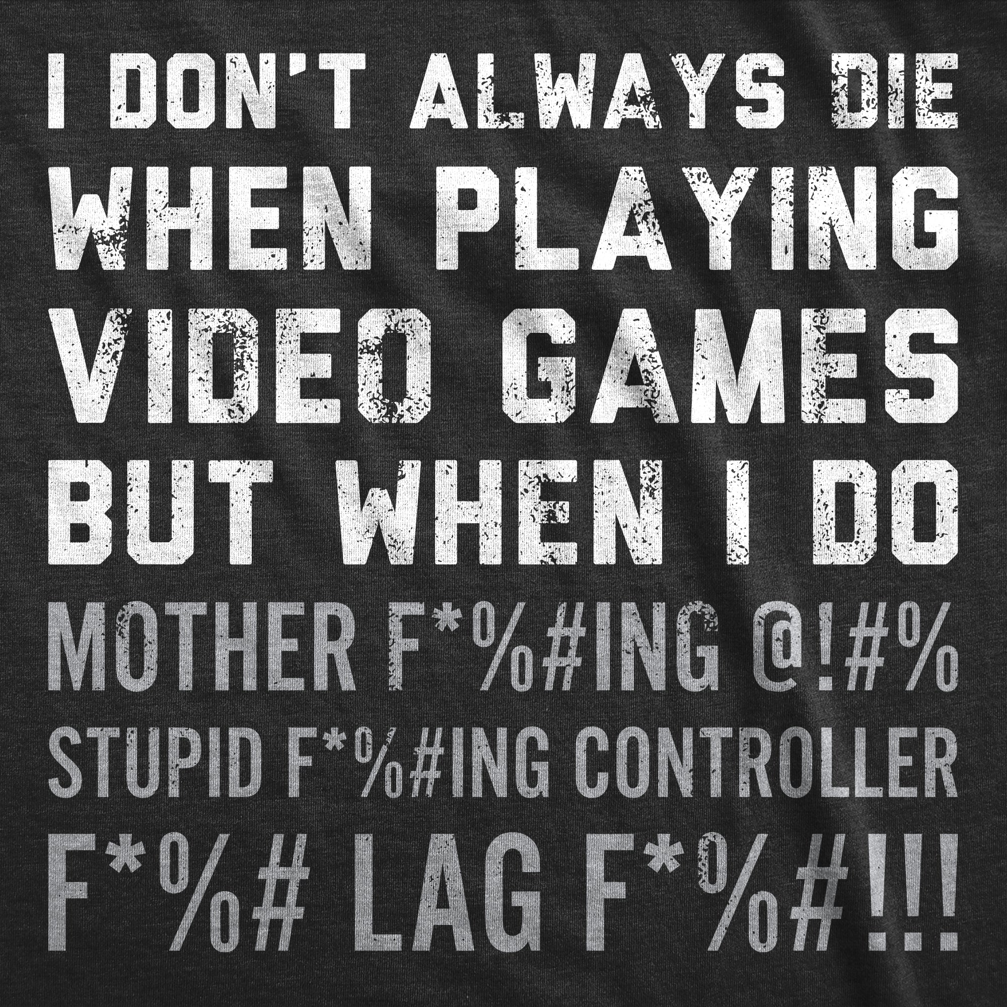 I Dont Always Die When Playing Video Games Men's T Shirt
