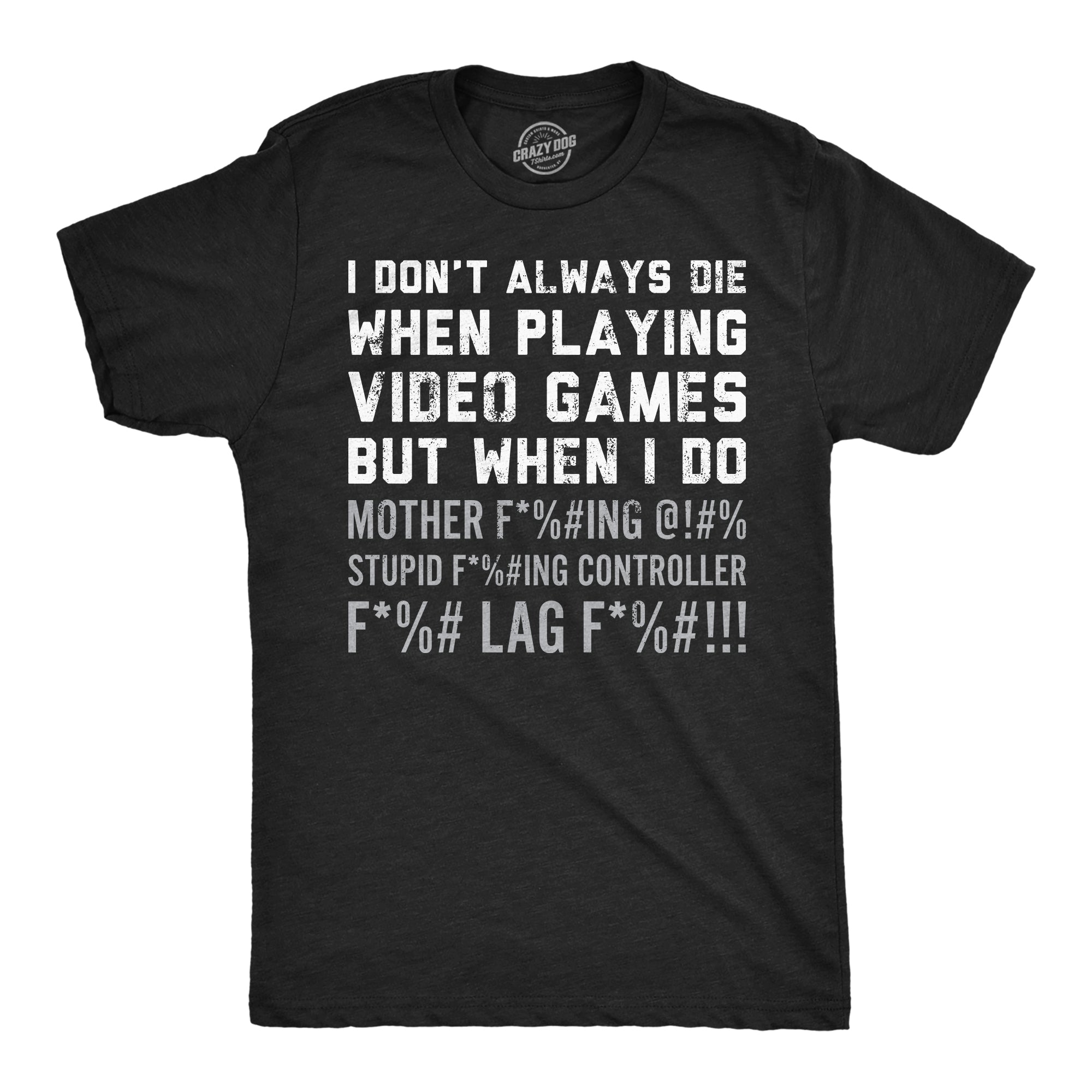 I Dont Always Die When Playing Video Games Men's T Shirt