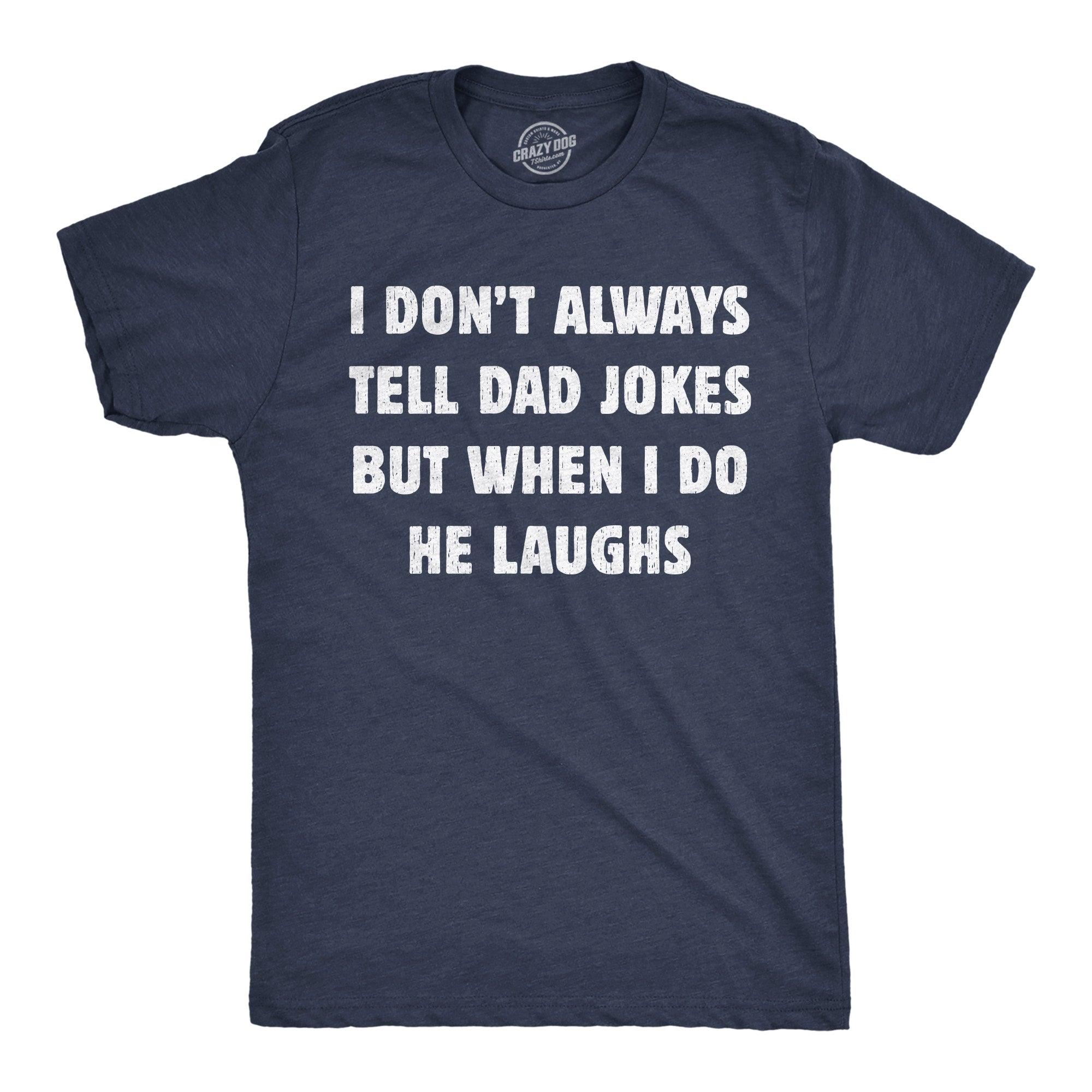 I Dont Always Tell Dad Jokes But When I Do He Laughs Men's T Shirt