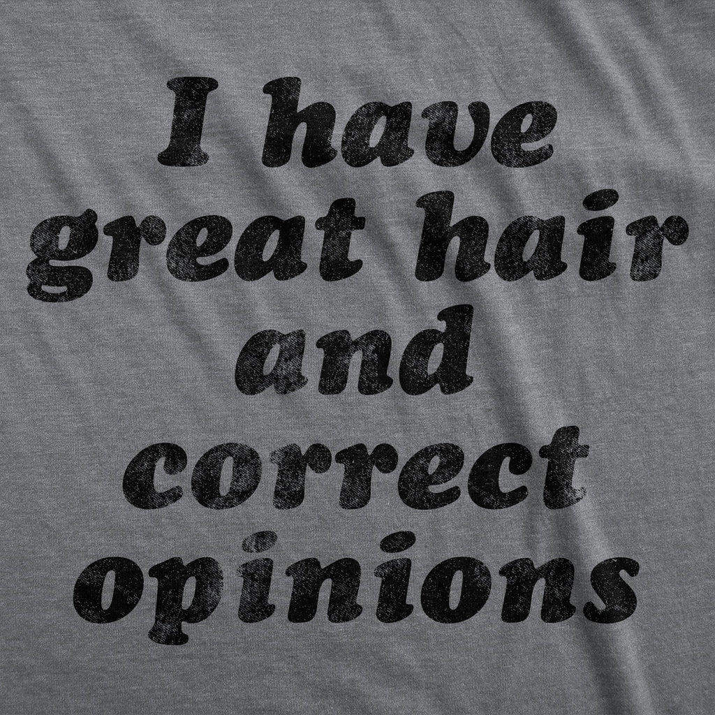 I Have Great Hair And Correct Opinions Women's T Shirt