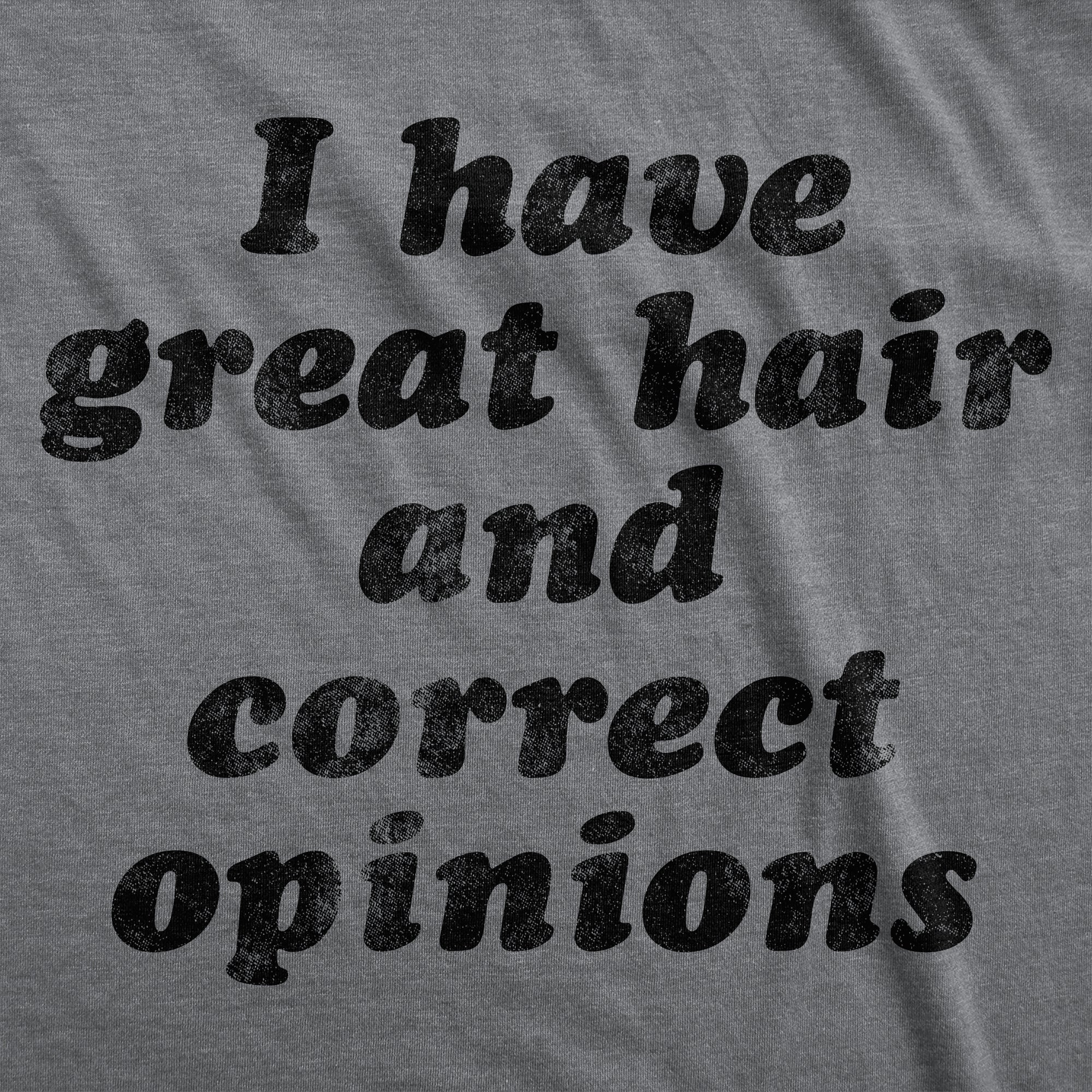I Have Great Hair And Correct Opinions Women's T Shirt