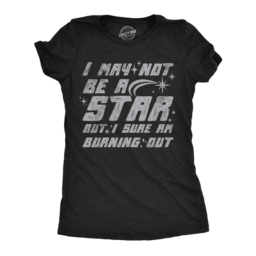 I May Not Be A Star But I Sure Am Buring Out Women's T Shirt