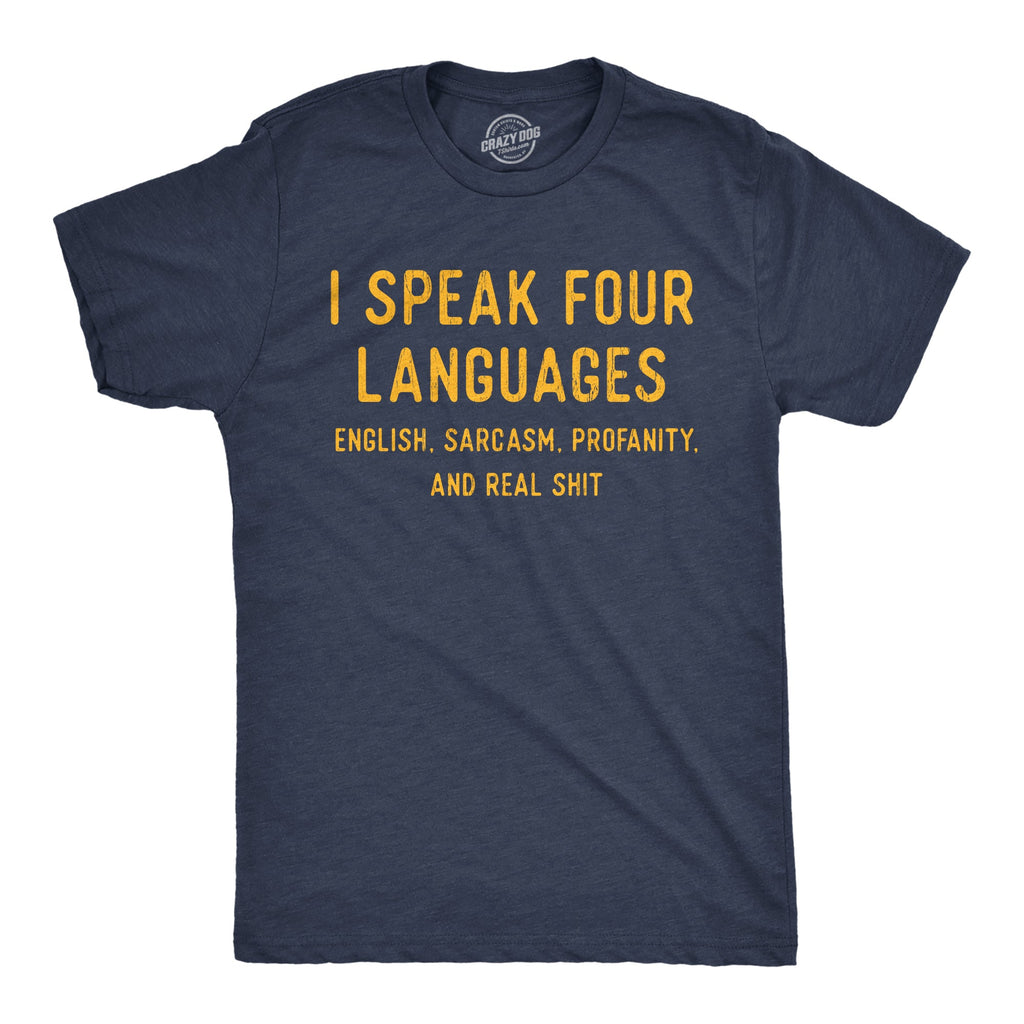 I Speak 4 Languages English Sarcasm Profanity And Real Shit Men's T Shirt