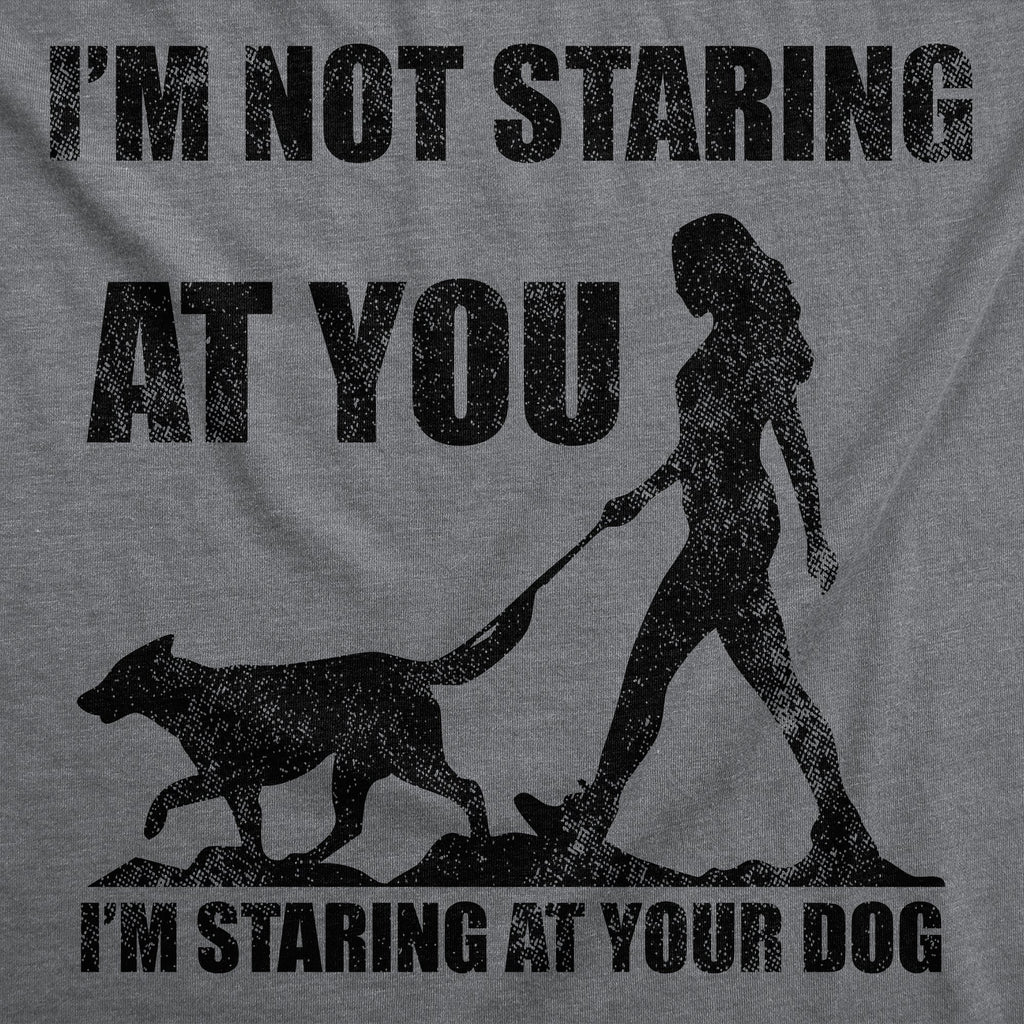 Im Not Staring At You Im Staring At Your Dog Men's T Shirt