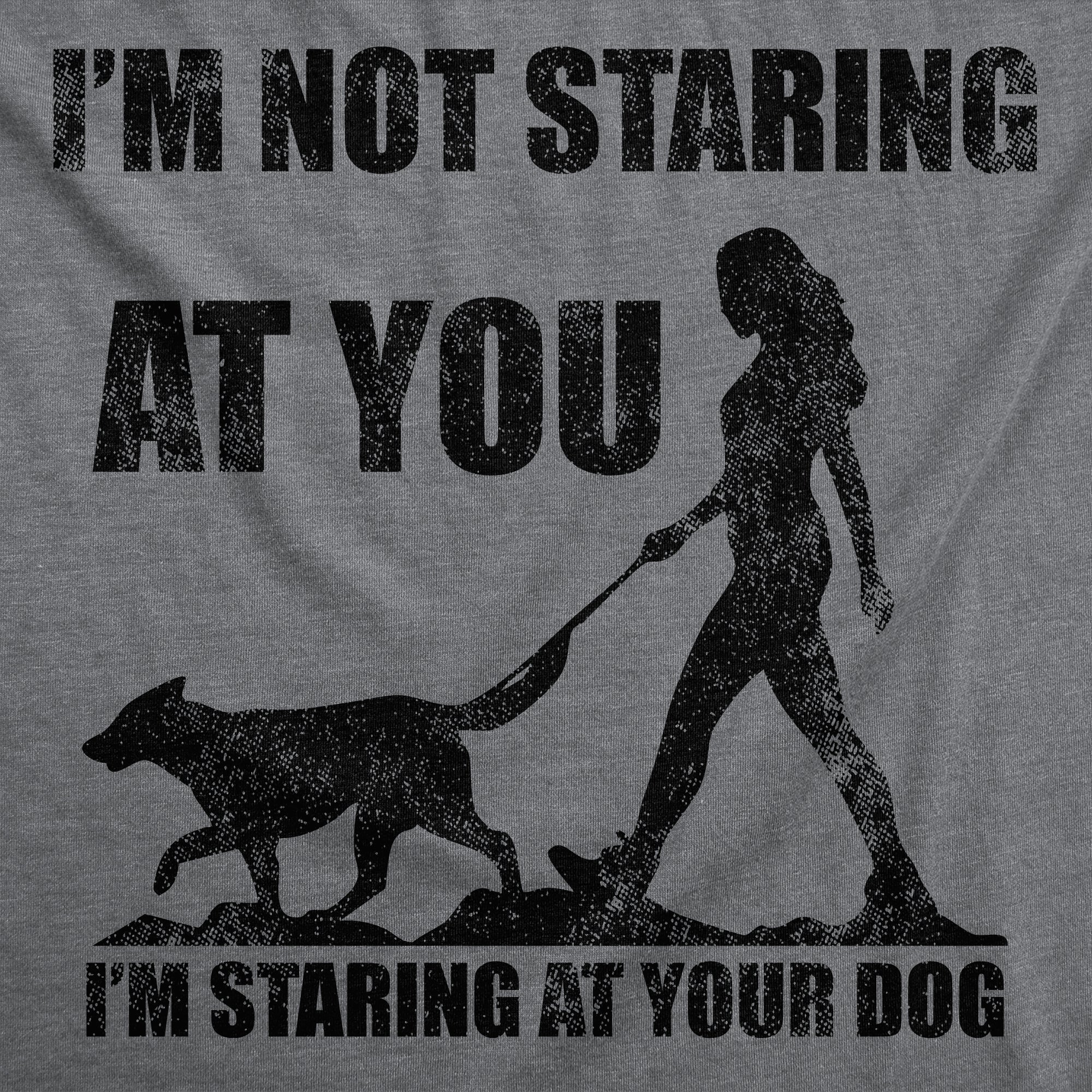 Im Not Staring At You Im Staring At Your Dog Men's T Shirt