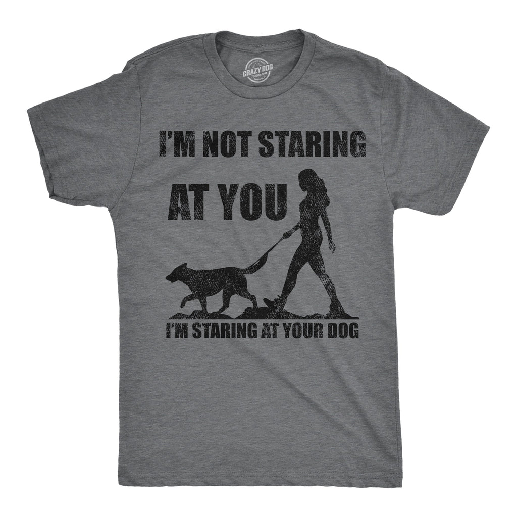 Im Not Staring At You Im Staring At Your Dog Men's T Shirt