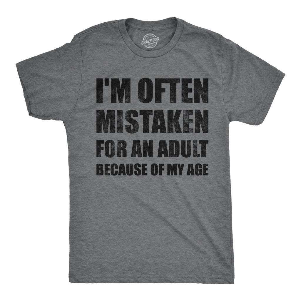 Im Often Mistaken For An Adult Because Of My Age Men's T Shirt