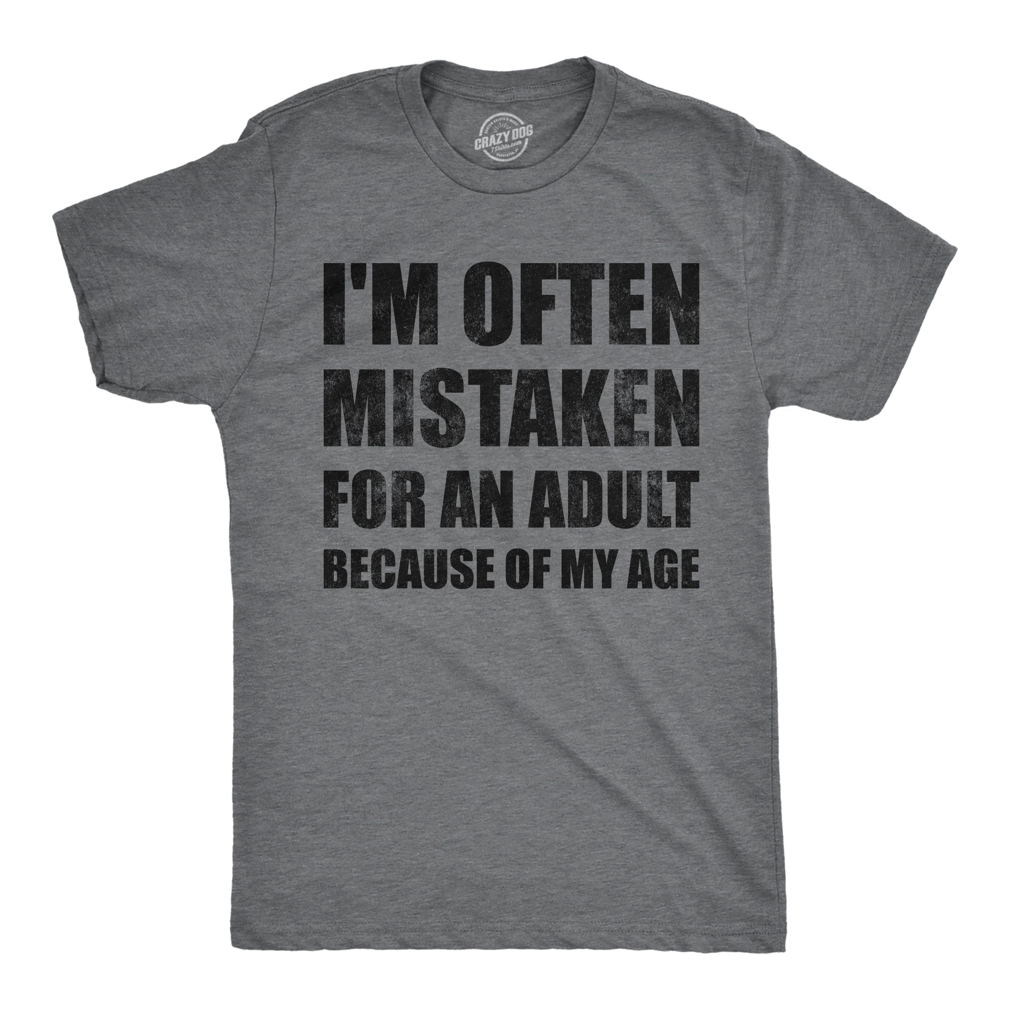 Im Often Mistaken For An Adult Because Of My Age Men's T Shirt