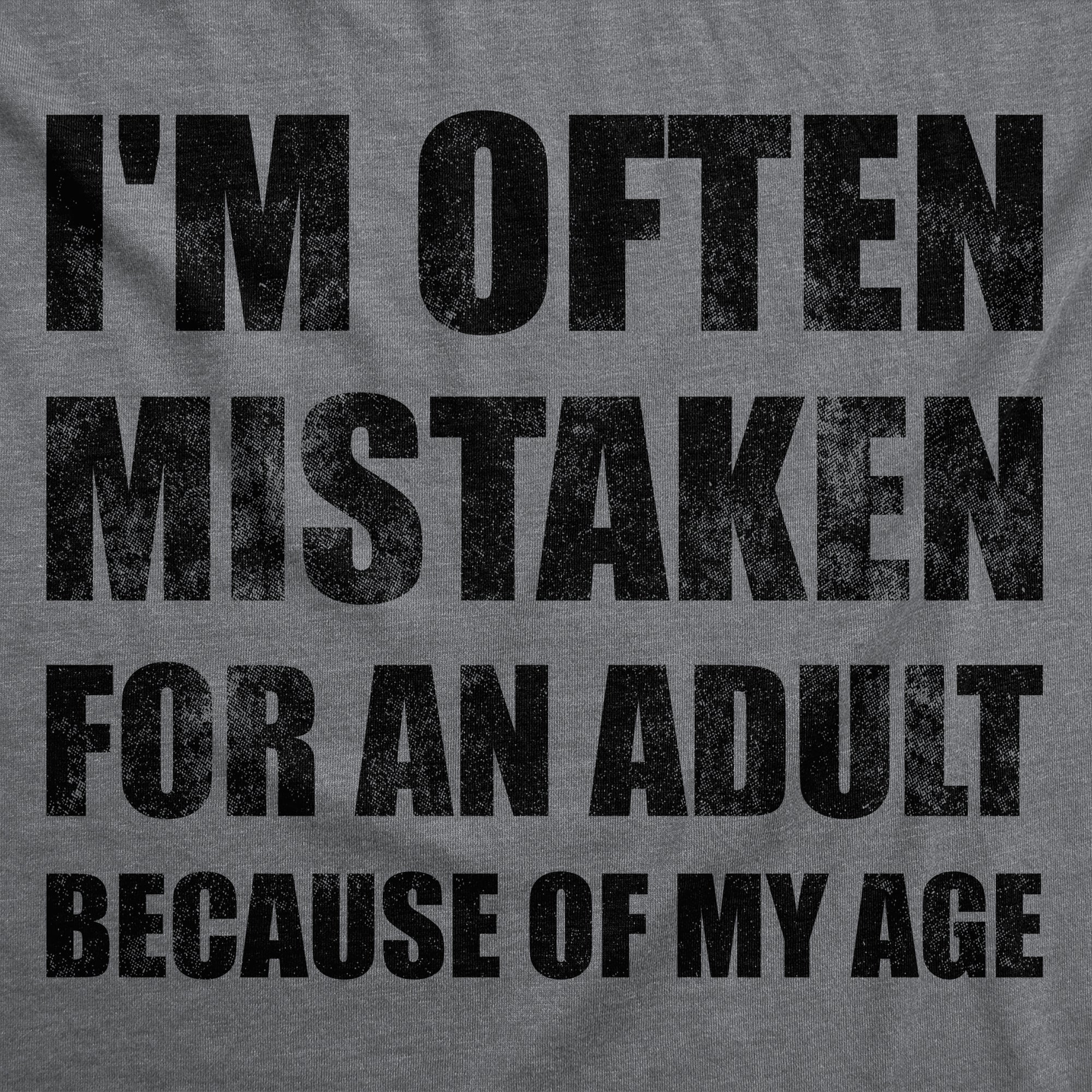 Im Often Mistaken For An Adult Because Of My Age Men's T Shirt