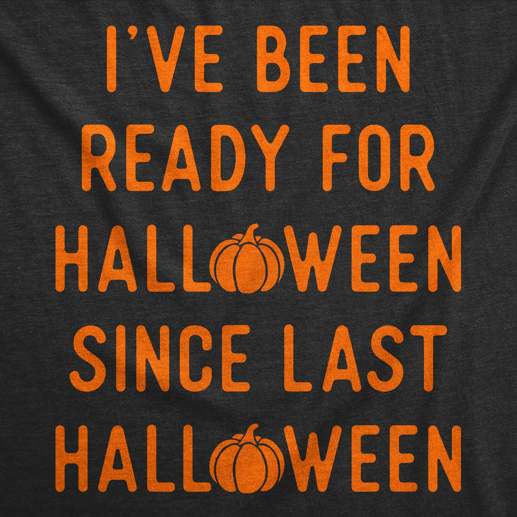 Ive Been Ready For Halloween Since Last Halloween Women's T Shirt