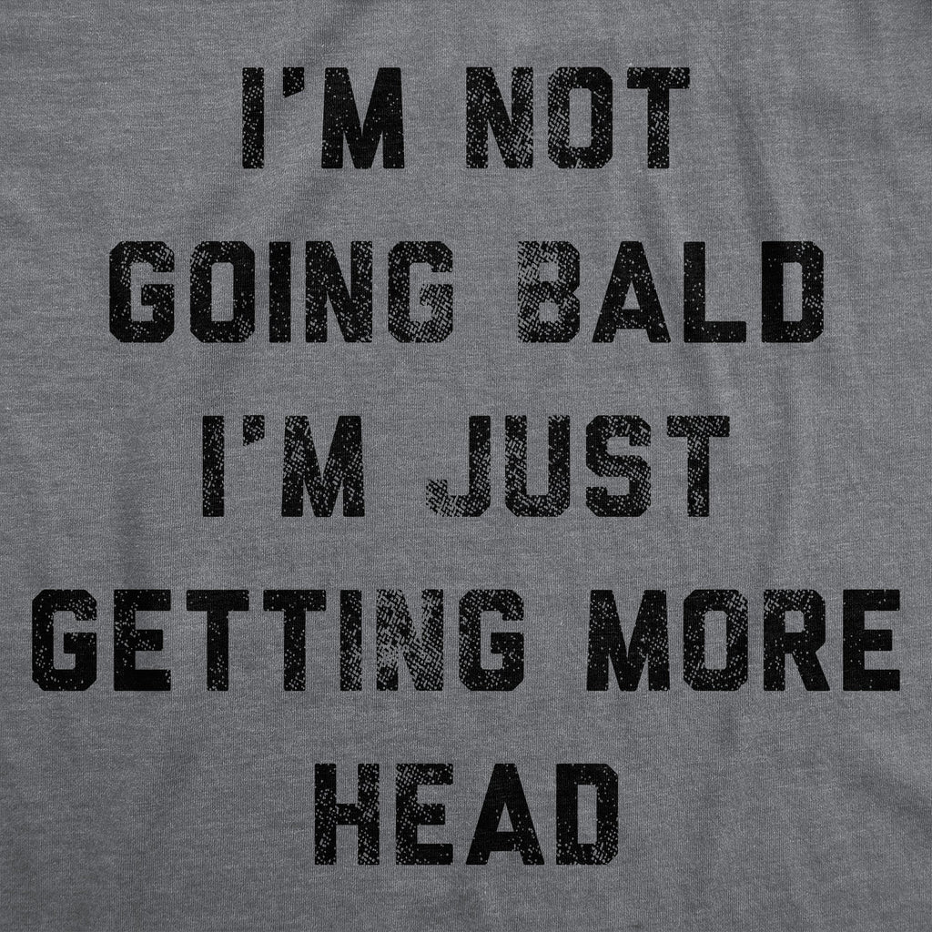 Im Not Going Bald Im Just Getting More Head Men's T Shirt