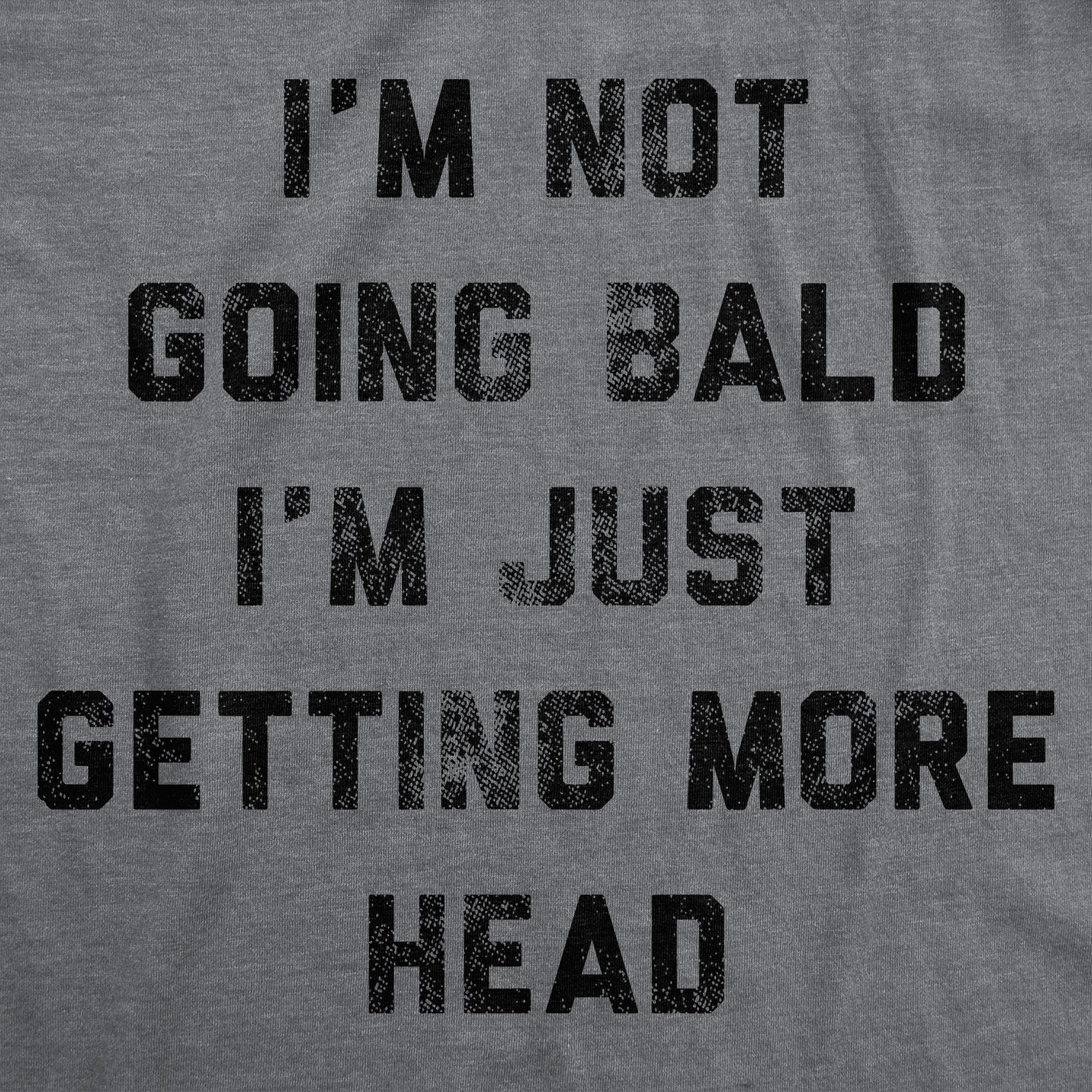 Im Not Going Bald Im Just Getting More Head Men's T Shirt