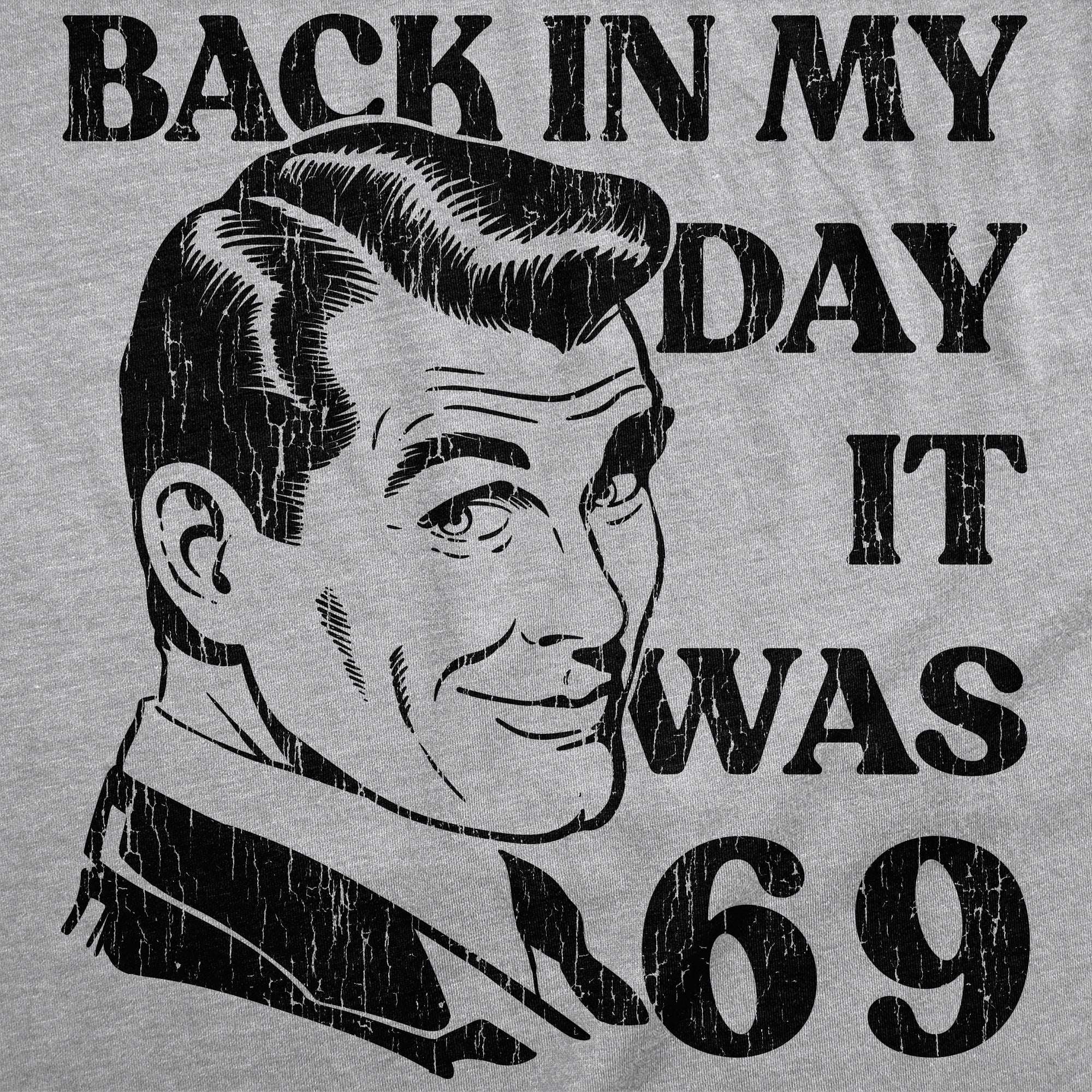 Back In My Day It Was 69 Men's T Shirt