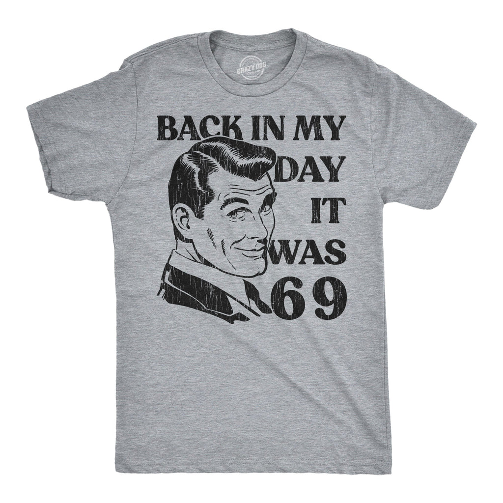 Back In My Day It Was 69 Men's T Shirt