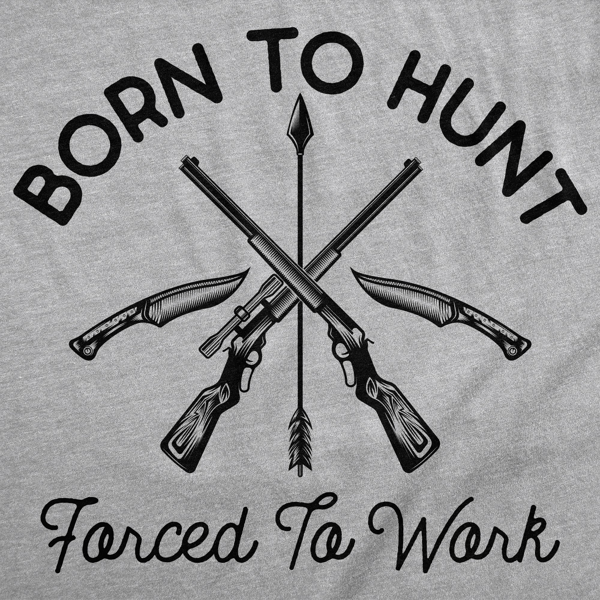 Born To Hunt Forced To Work Men's T Shirt