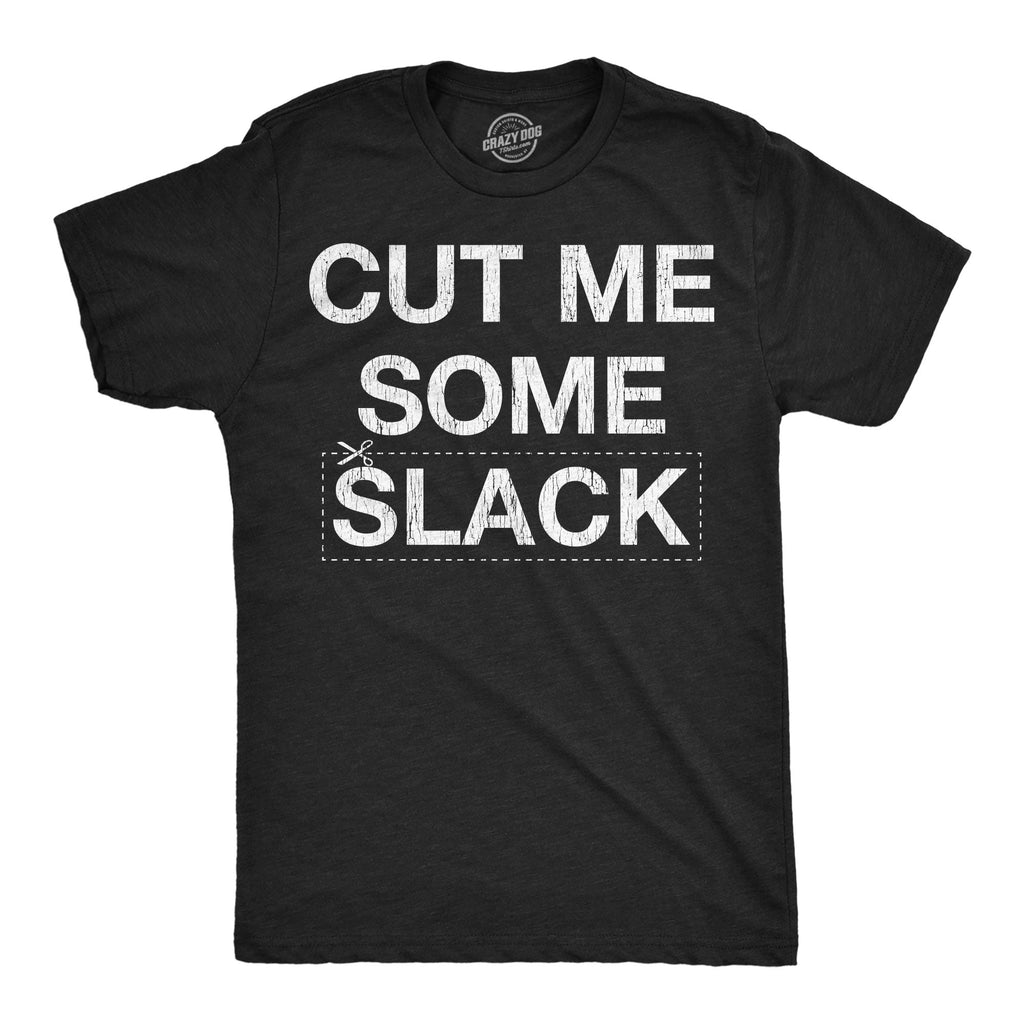 Cut Me Some Slack Men's T Shirt