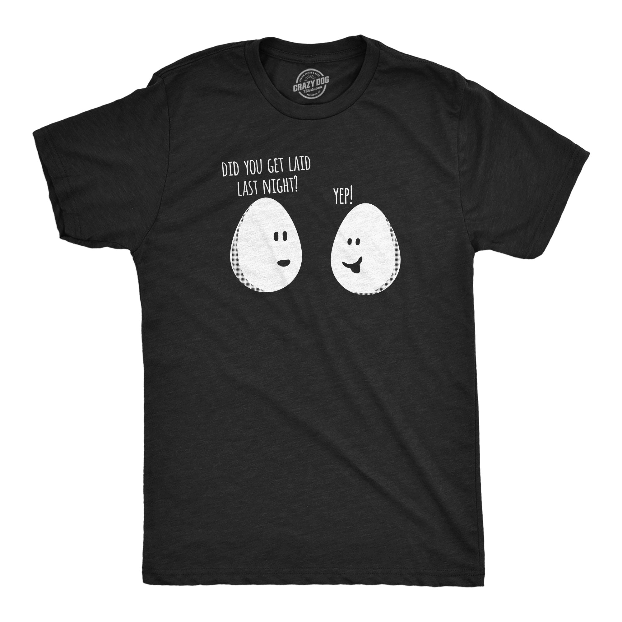 Did You Get Laid Last Night Men's T Shirt