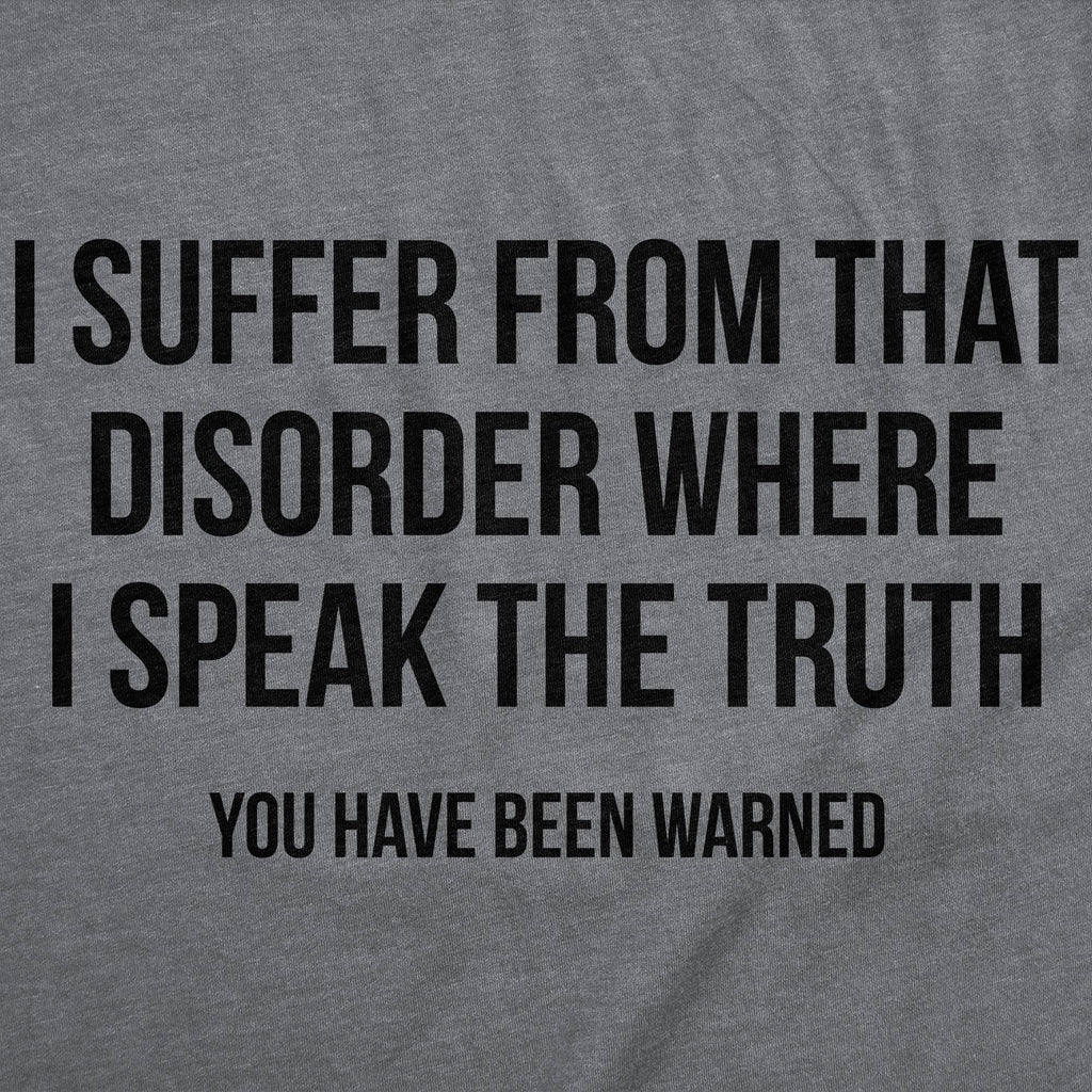 I Suffer From That Disorder Where I Speak The Truth Men's T Shirt