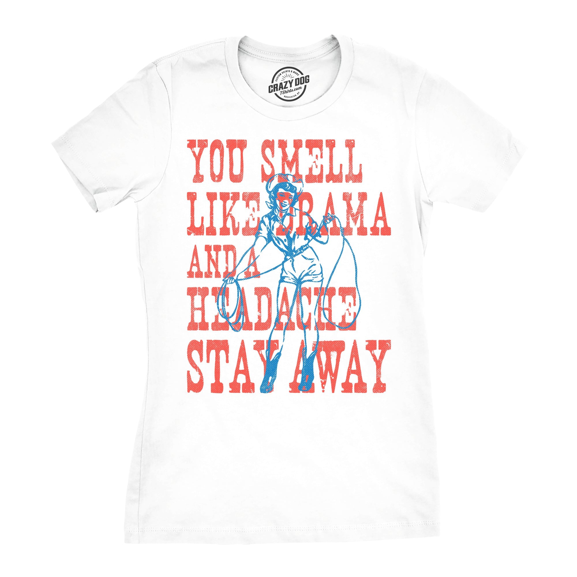 You Smell Like Drama And A Headache Stay Away Women's T Shirt