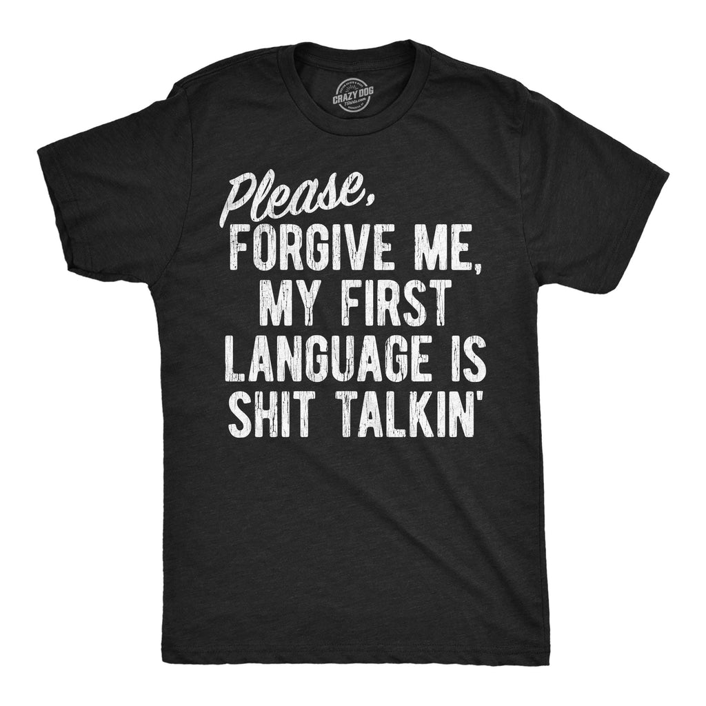 Please Forgive Me My First Language Is Shit Talkin Men's T Shirt