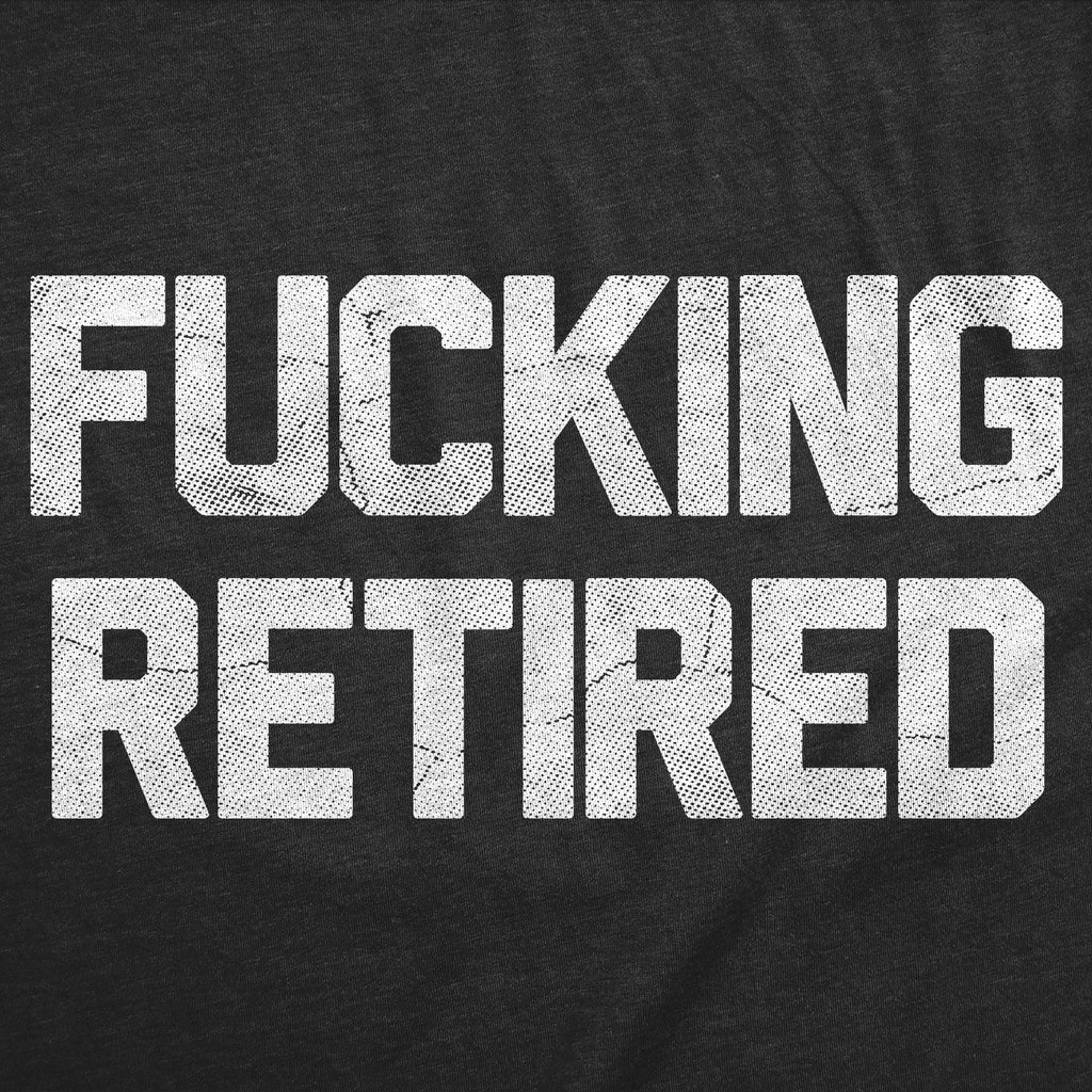 Fucking Retired Women's T Shirt