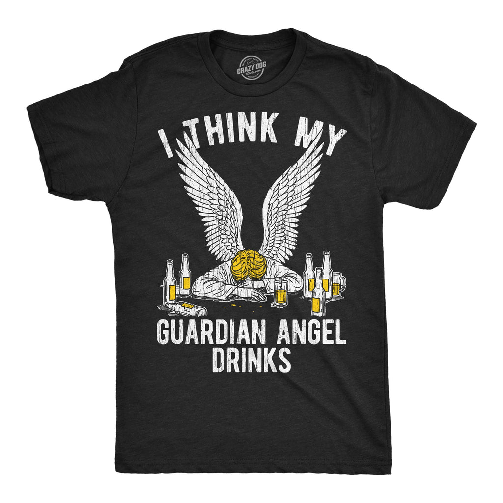 I Think My Guardian Angel Drinks Men's T Shirt