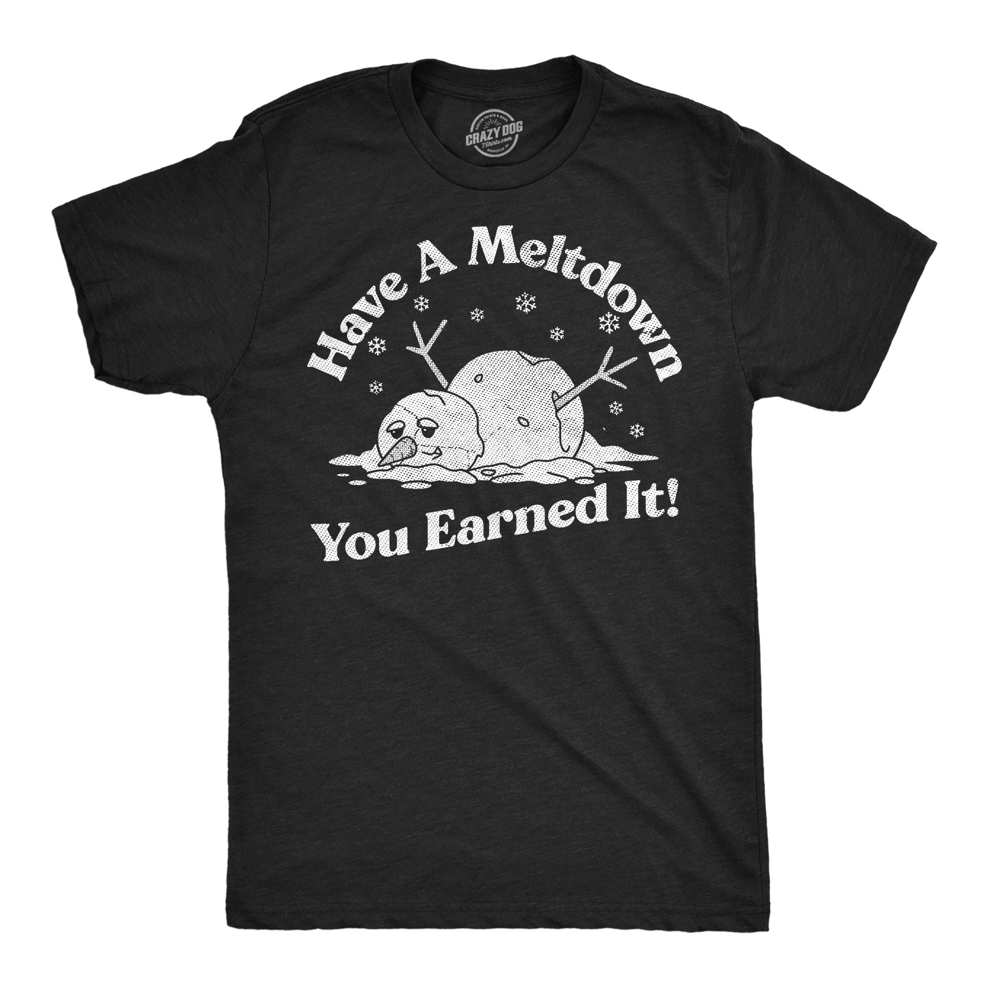 Have A Meltdown You Earned It Snowman Men's T Shirt