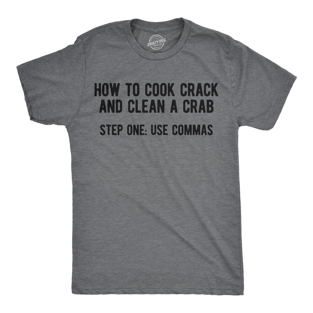 How to Cook Crack And Clean A Crab Step One Use Commas Men's T Shirt